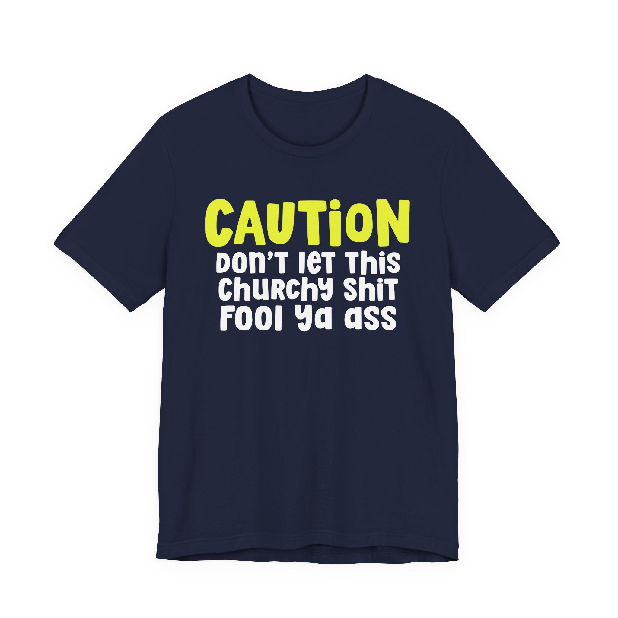 Caution Don't Let This Churchy Fool Ya Ass — Bold Warning Statement T-shirt