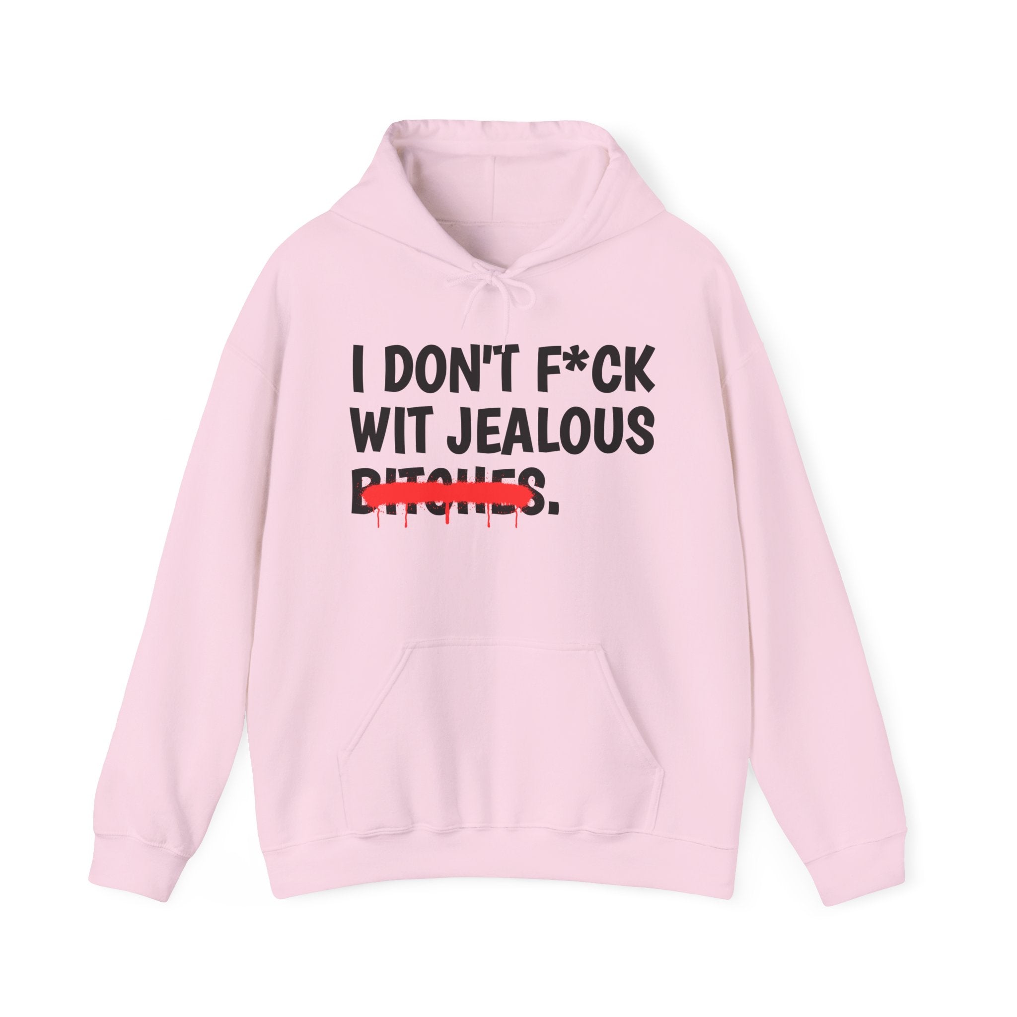 I Don't Fuck Wit Jealous Bitches — Funny Sassy Statement Hoodie