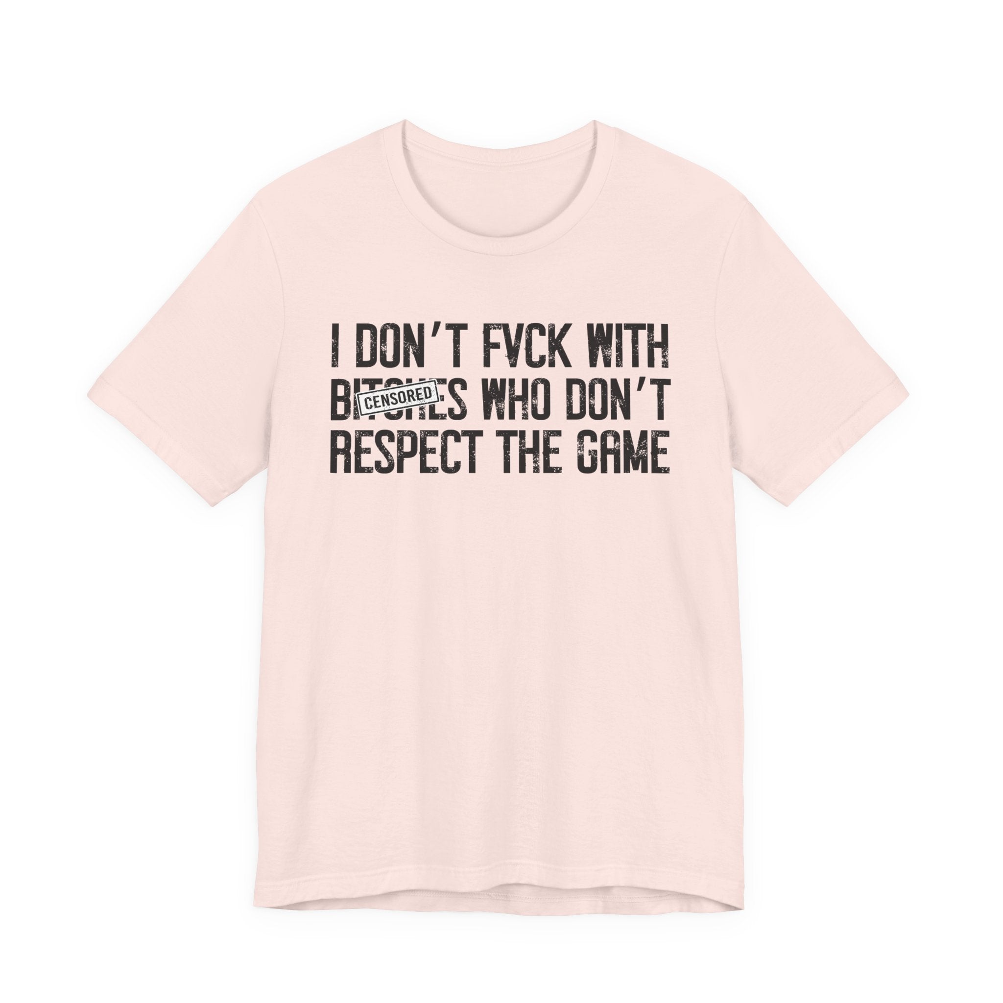 I Don't Fuck With Bitches Who Don't Respect The Game (censored) T-Shirt