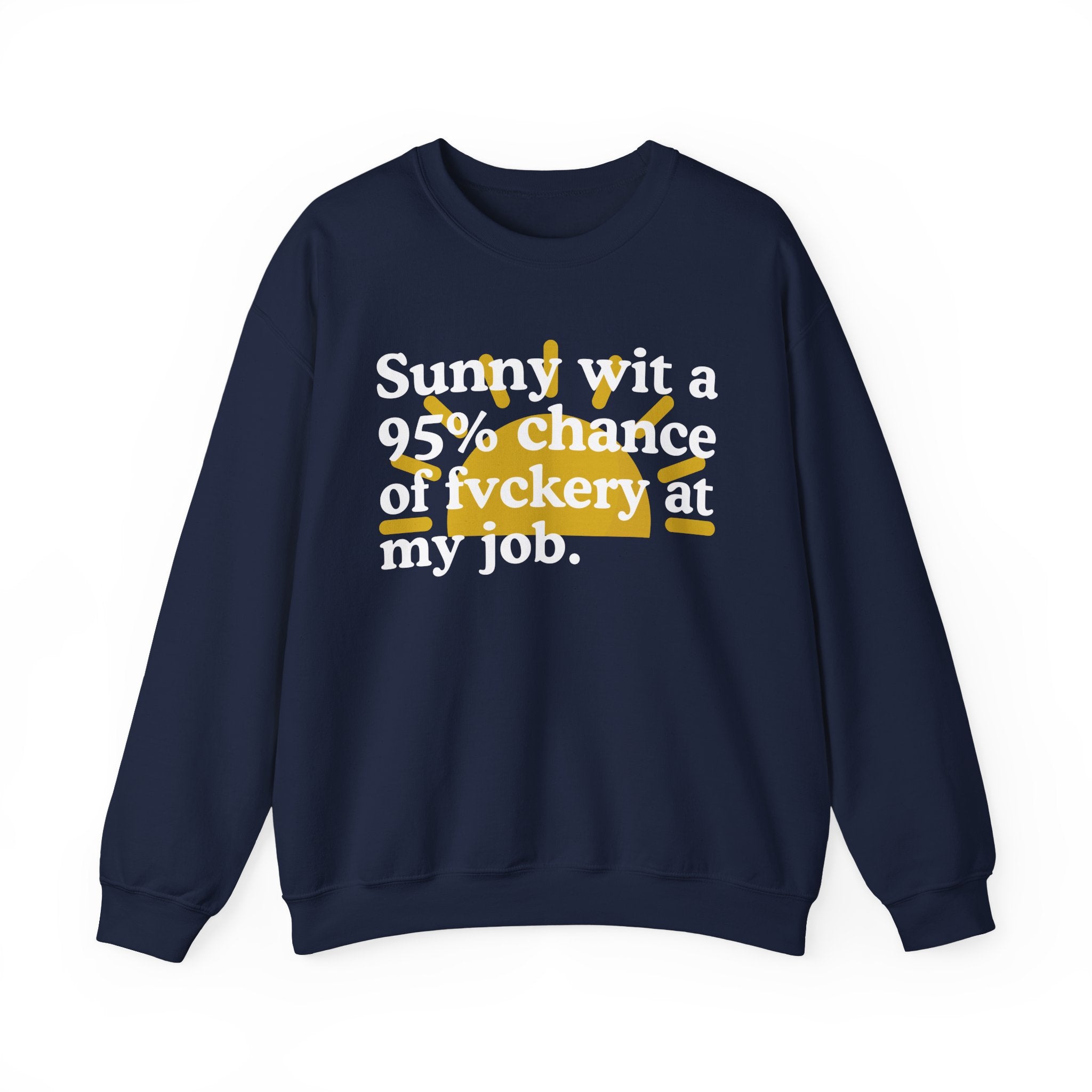 Sunny Wit A 95% Chance Of Fuckery At My Job — Funny Weather Quote Sweatshirt