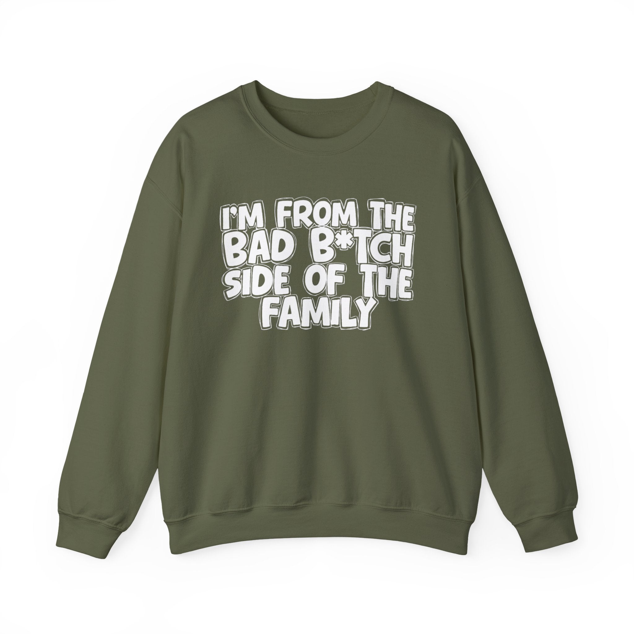 I'm From the Bad Bitch Side of the Family - Funny Family Sweatshirt