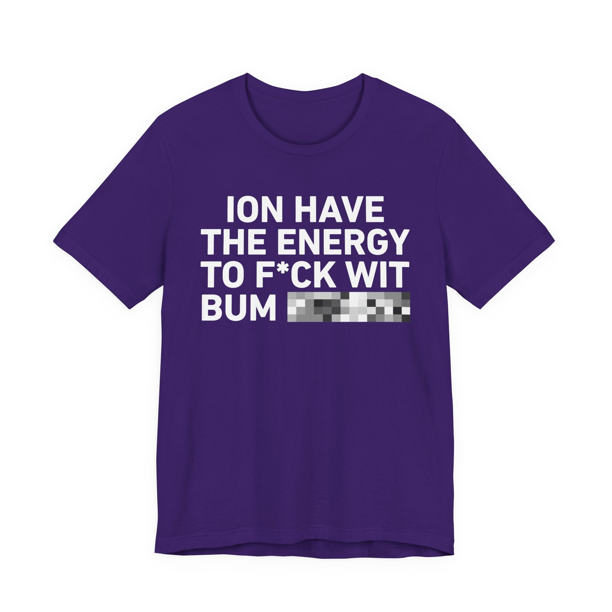 I Don’t Have the Energy to Fuck Wit Bum (Bitches/Niggas) - Funny Energy Statement T-Shirt