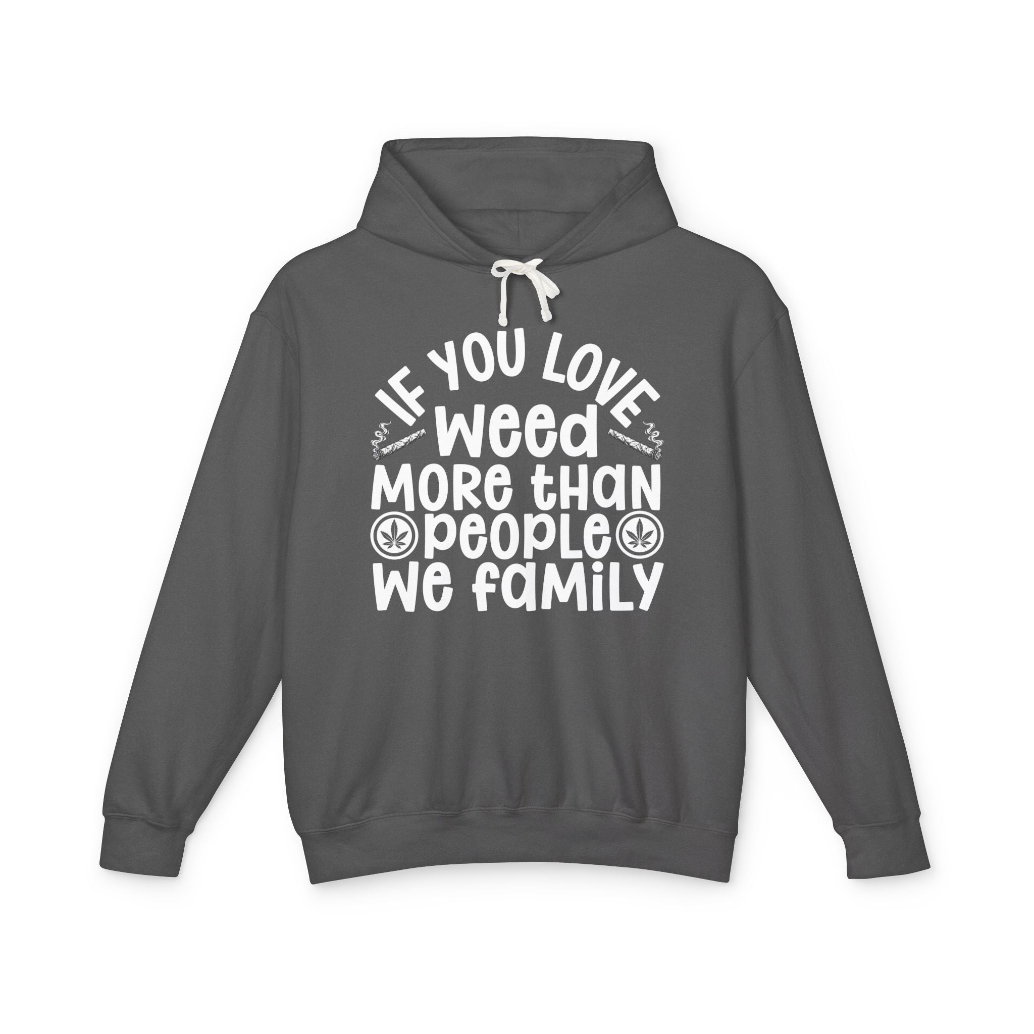 If You Love Weed More Than People We Family — 420 Lovers Hoodie