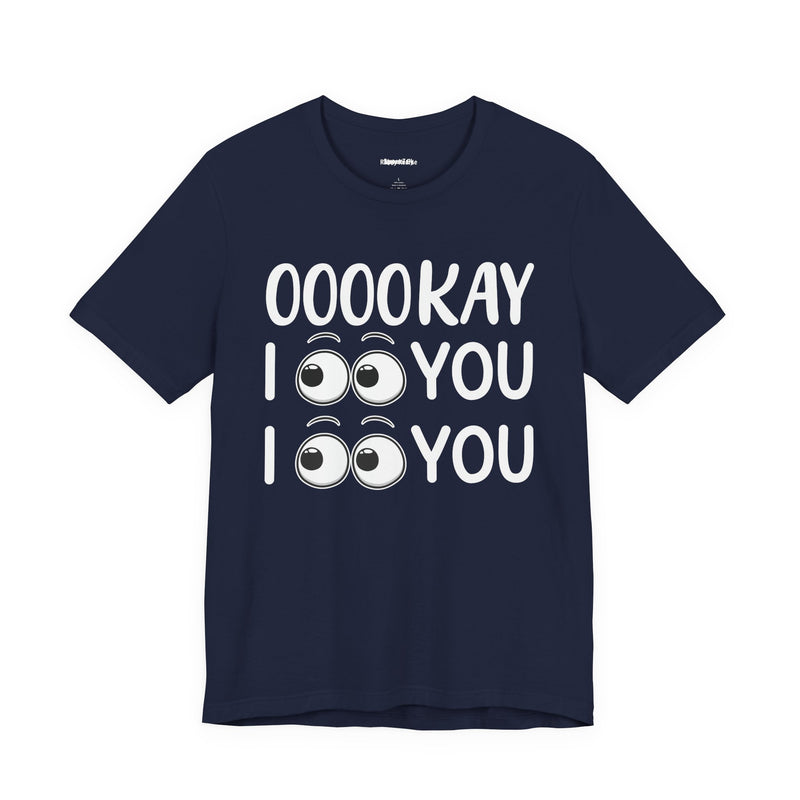Ooookay I See You I see You T-Shirt