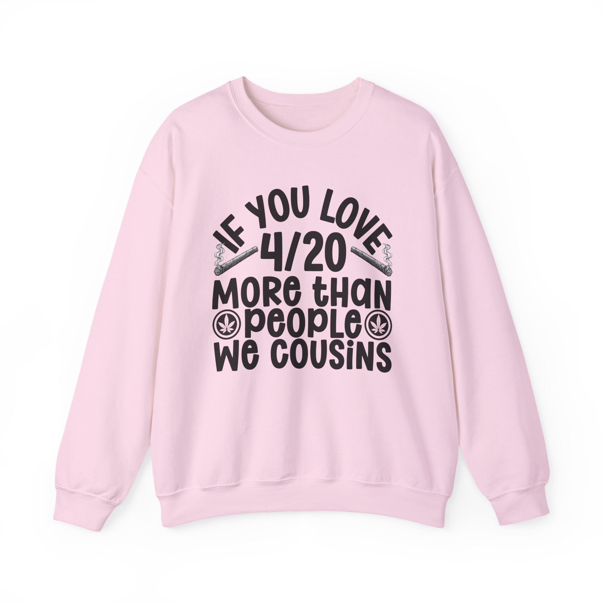 If You Love 4/20 More Than People We Cousins — Cannabis Lovers Sweatshirt