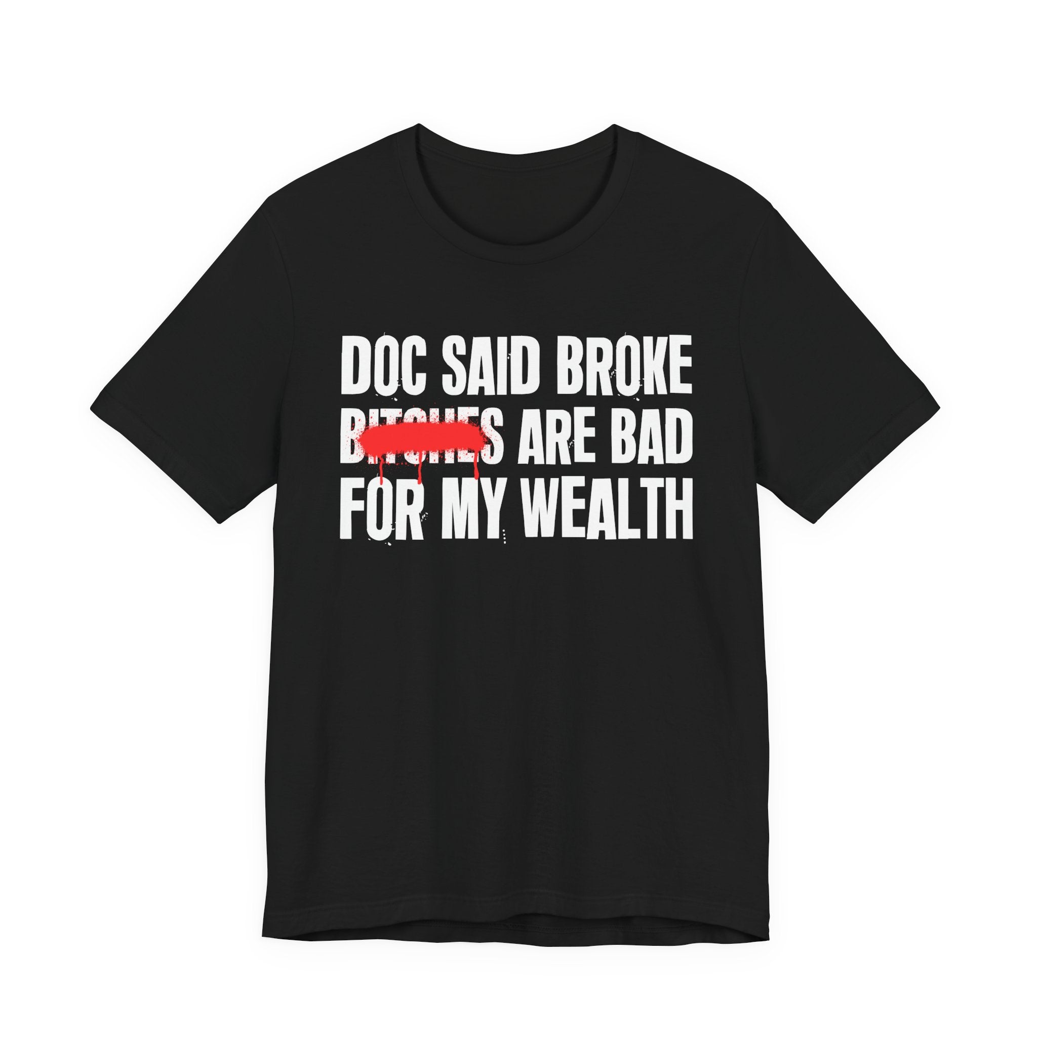 Doc Said Broke Bitches Are Bad For My Wealth - Funny Health Statement Tee Shirt