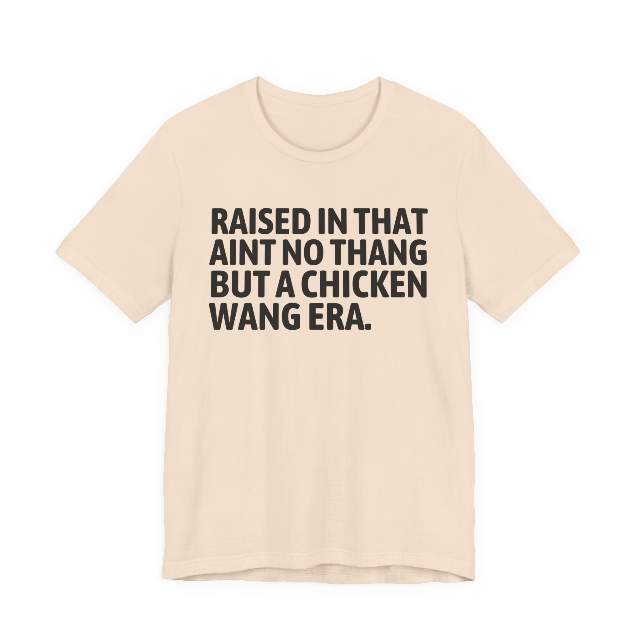 Raised In That Ain't No Thang But A Chicken Wang Era - Funny Back In The Day Statement Tee Shirt