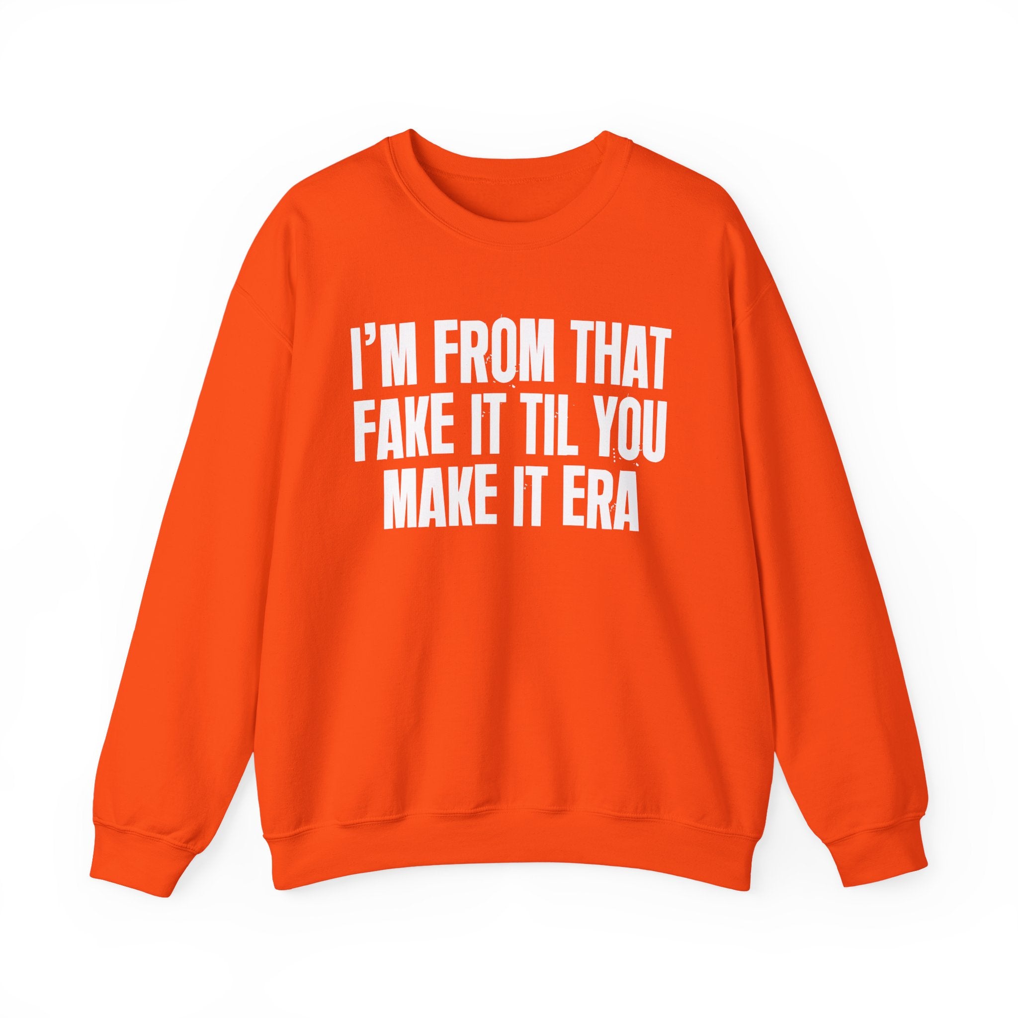 I'm From That Fake It Til You Make It Era - Funny Growing Up Sweatshirt
