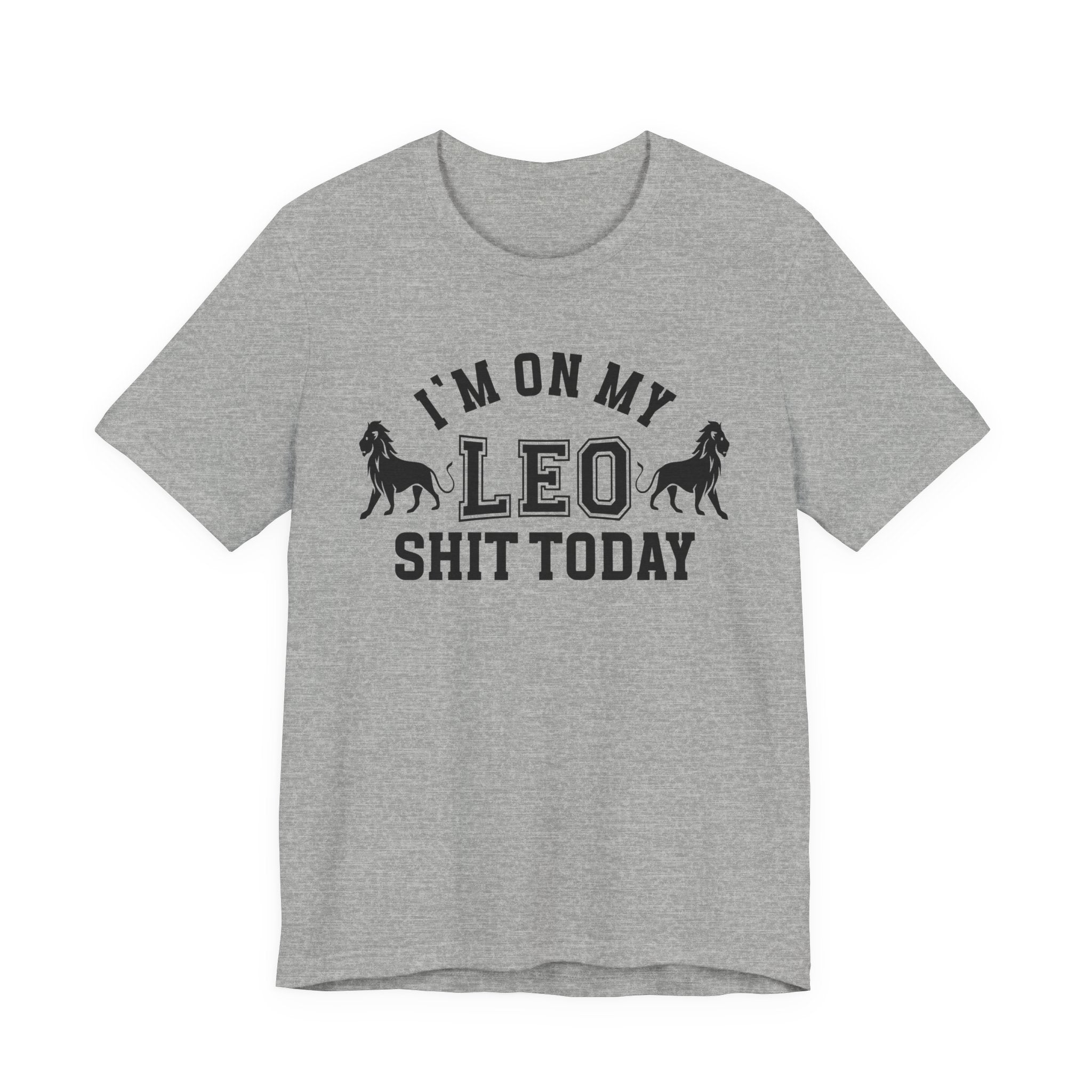 I'm On My Leo Shit Today T-shirt