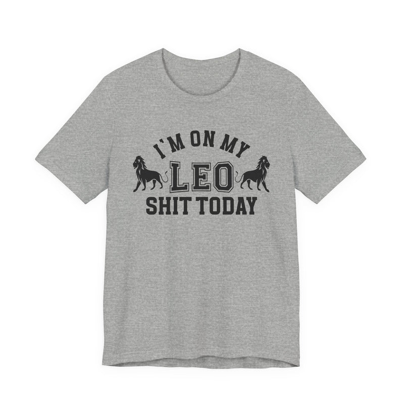 I'm On My Leo Shit Today T-Shirt