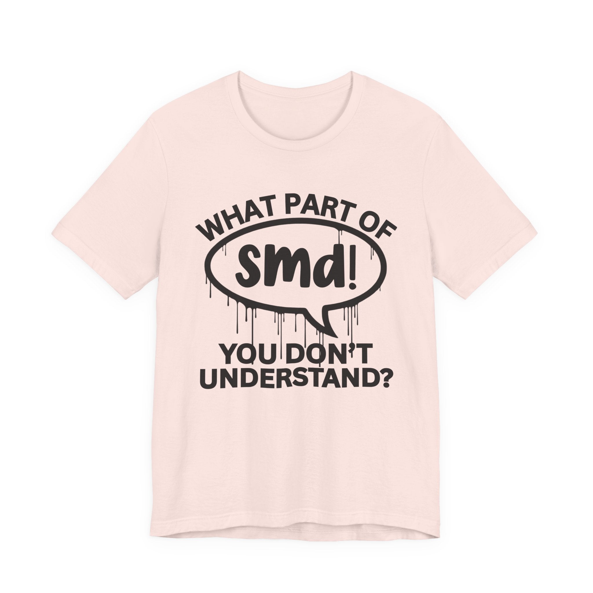 What Part of SMD You Don't Understand? T-Shirt