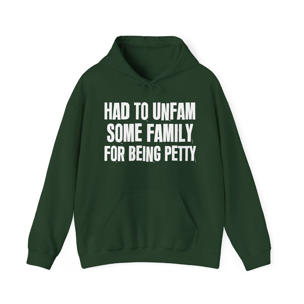 Had To Unfam Some Family For Being Petty - Humorous Statement Hoodie