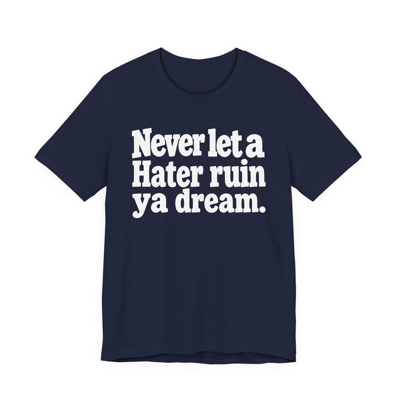 Never Let A Hater Ruin Ya Dream－Grind Mindset T-shirt