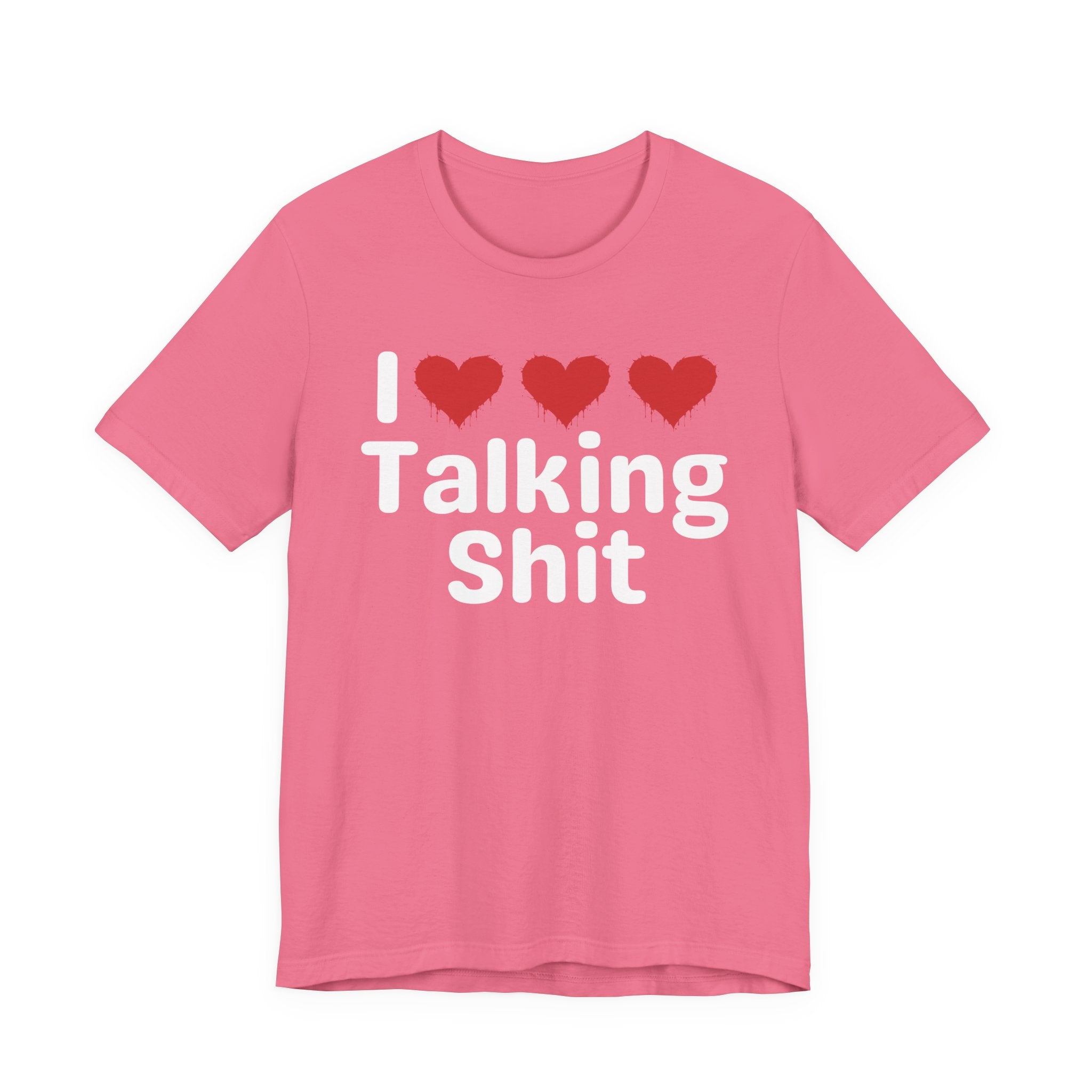 I Love Talking Shit — Funny Slogan Tee for Bold, Sarcastic Humor