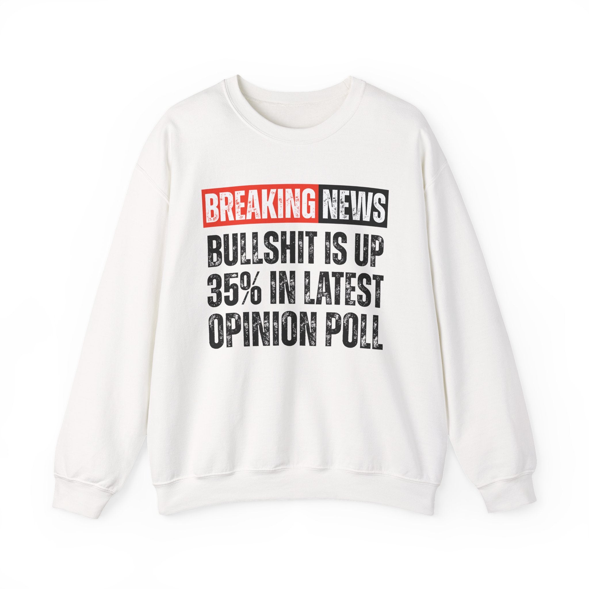 Breaking News: Bullshit Is Up 35% In Latest Opinion Poll － Funny News Alert Sweatshirt