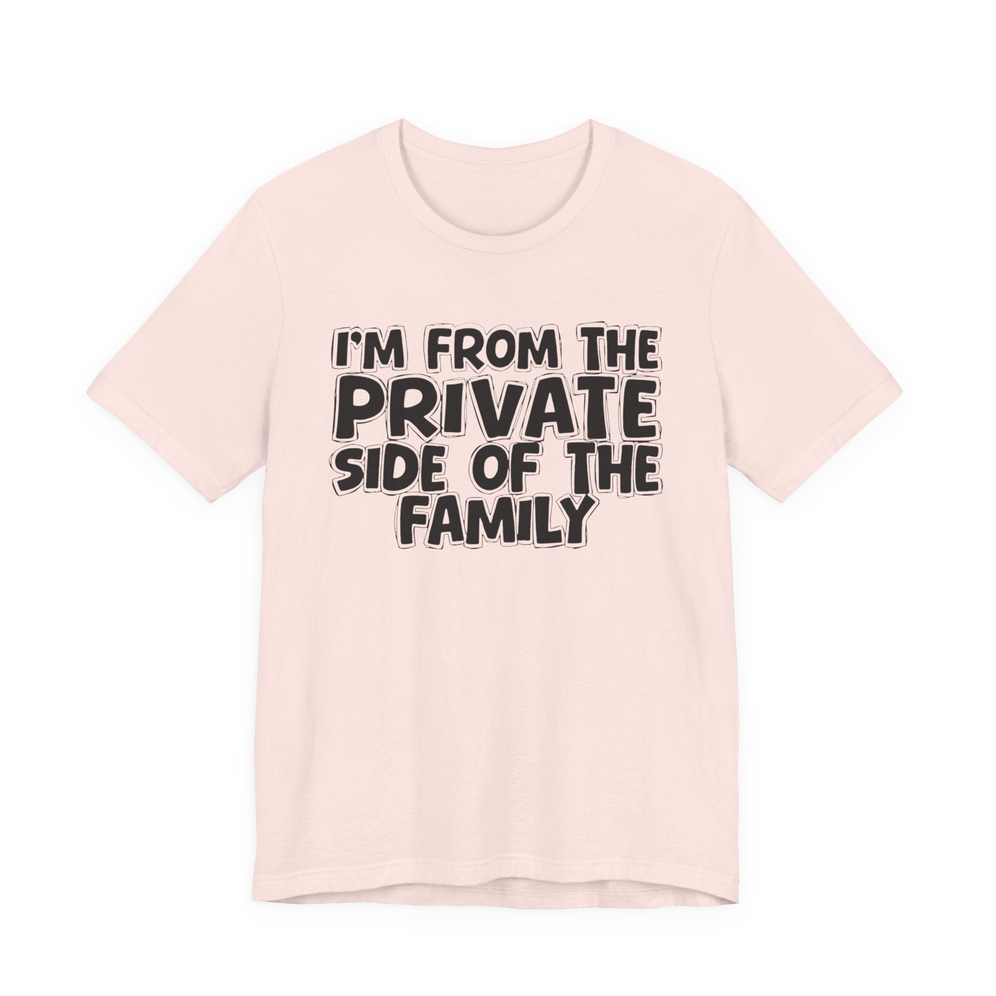 I'm From The Private Side of the Family — Funny Family Pride Tee