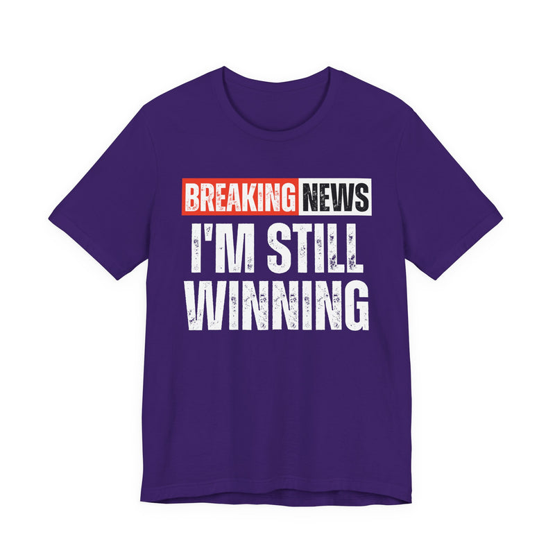 Breaking News: I'm Still Winning — Funny News Alert T-Shirt