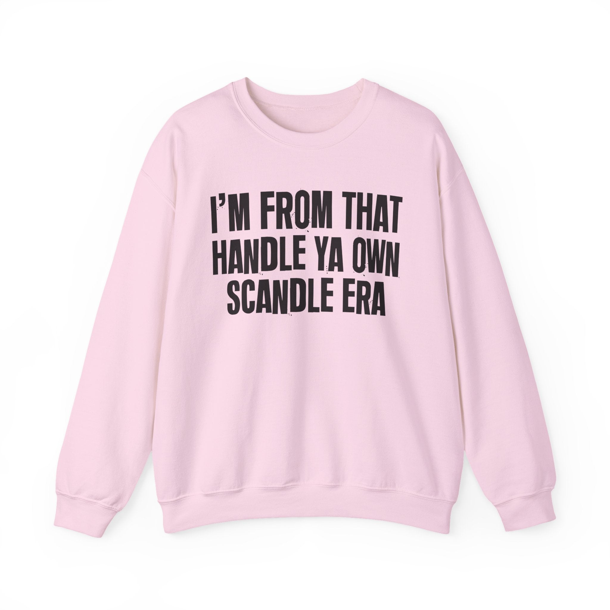 I'm From That Handle Ya Own Scandle Era - Funny Growing Up Sweatshirt
