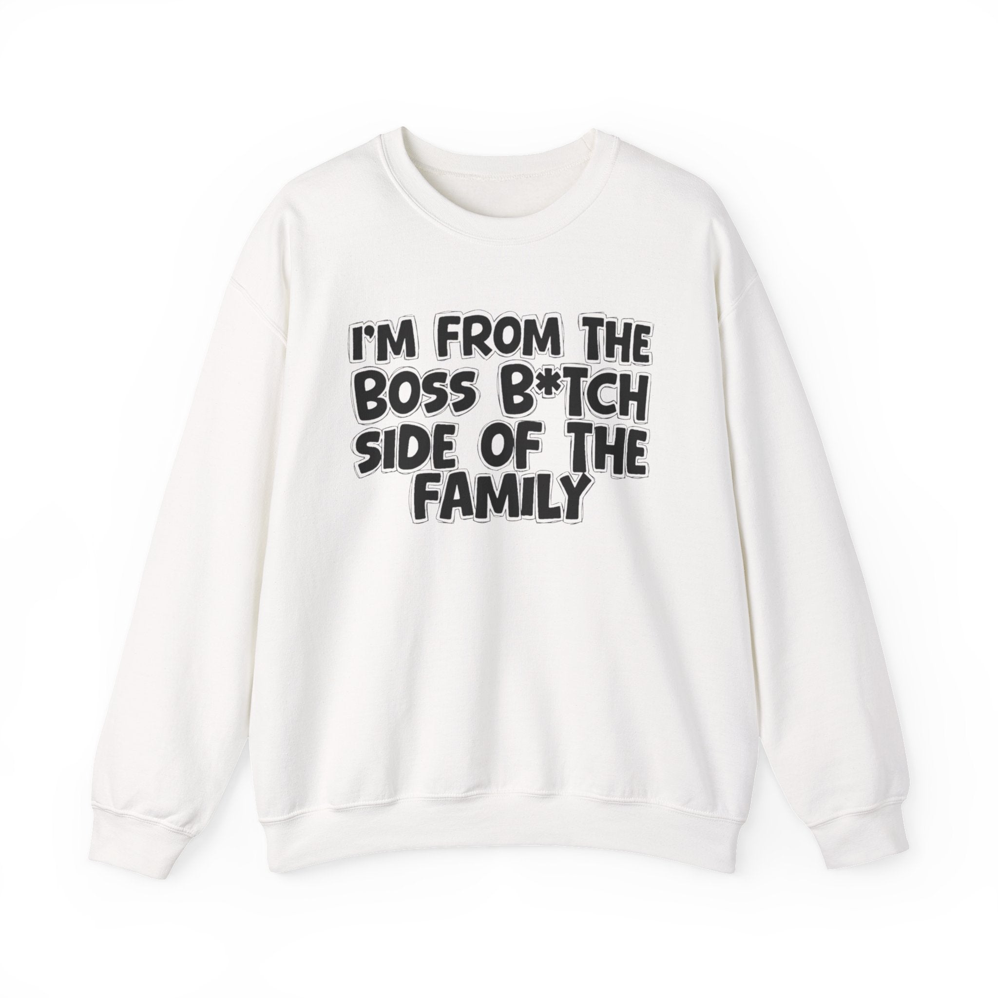 I'm From The Boss Bitch Side of the Family — Funny Family Sweatshirt