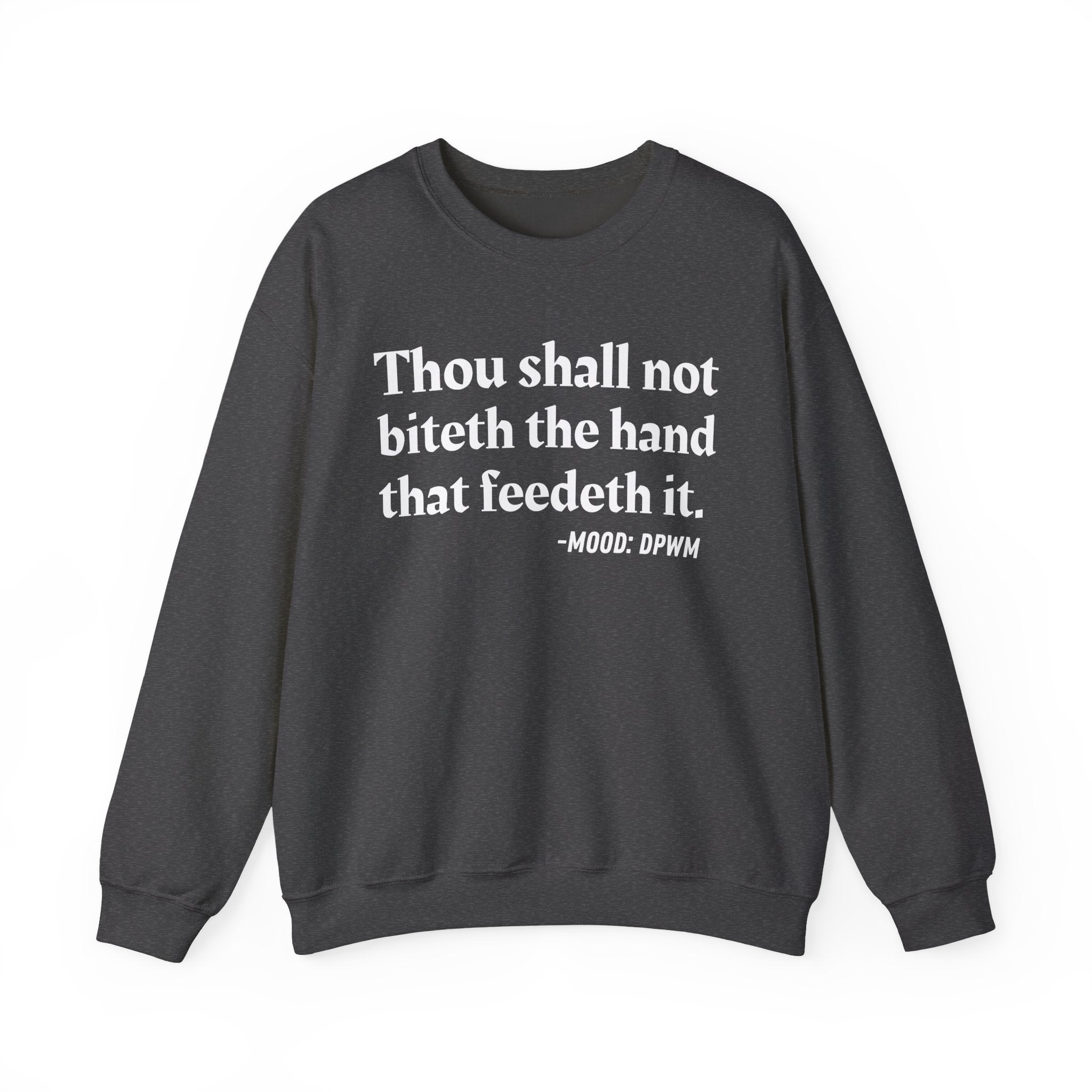 Thou Shall Not Biteth The Hand That Feedeth It  — Funny Advice Quote Sweatshirt
