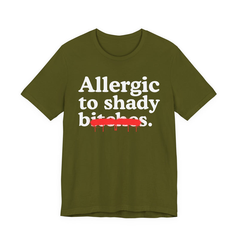 Allergic To Shady Bitches — Sarcastic Sassy Statement T-Shirt