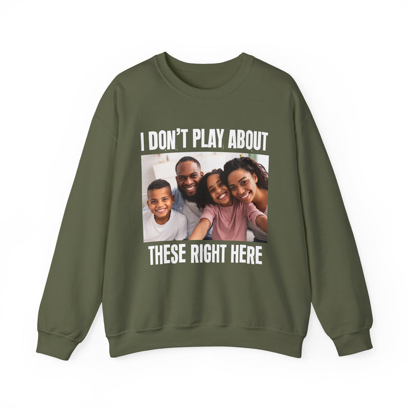 I Don’t Play About These Right Here — Personalization Sweatshirt