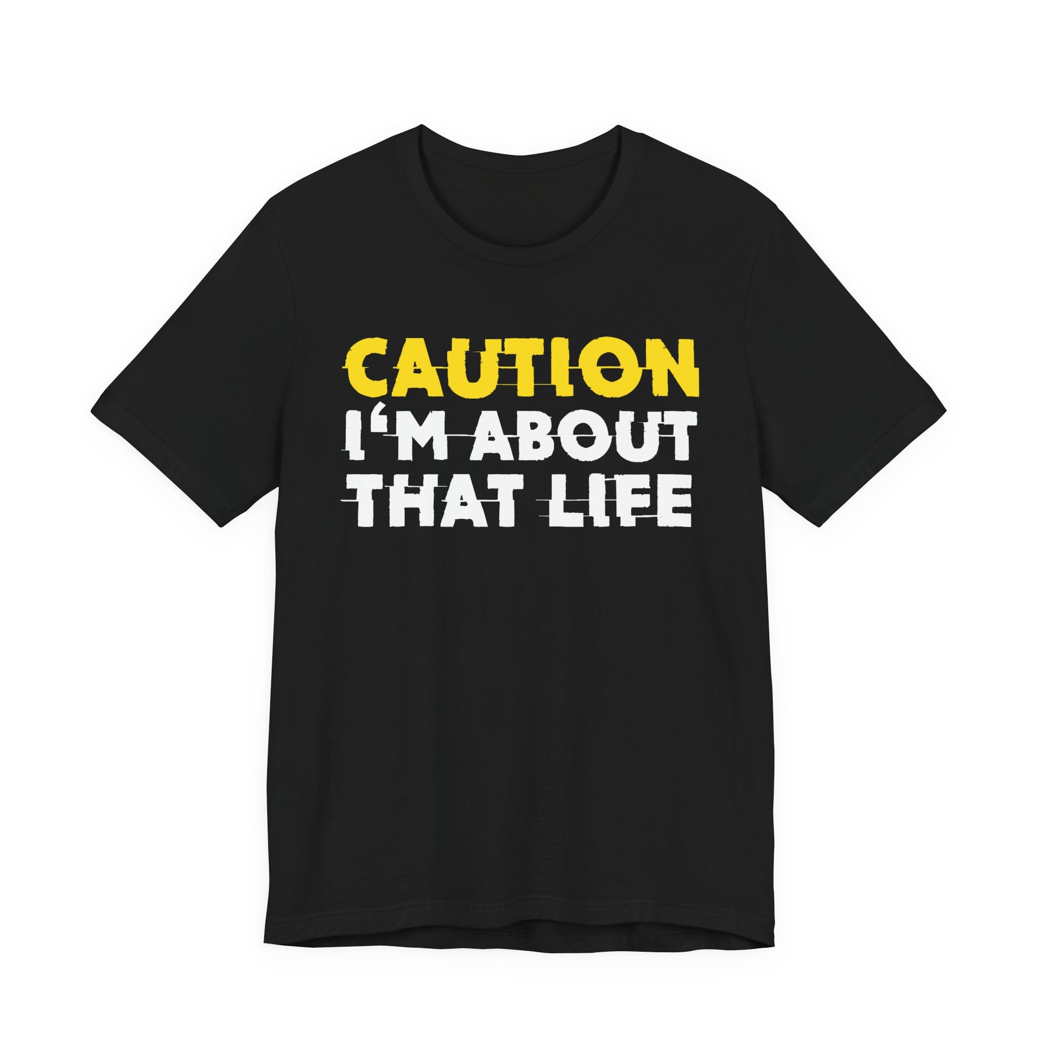 Caution I'm About That Life — Bold Warning Statement Tee