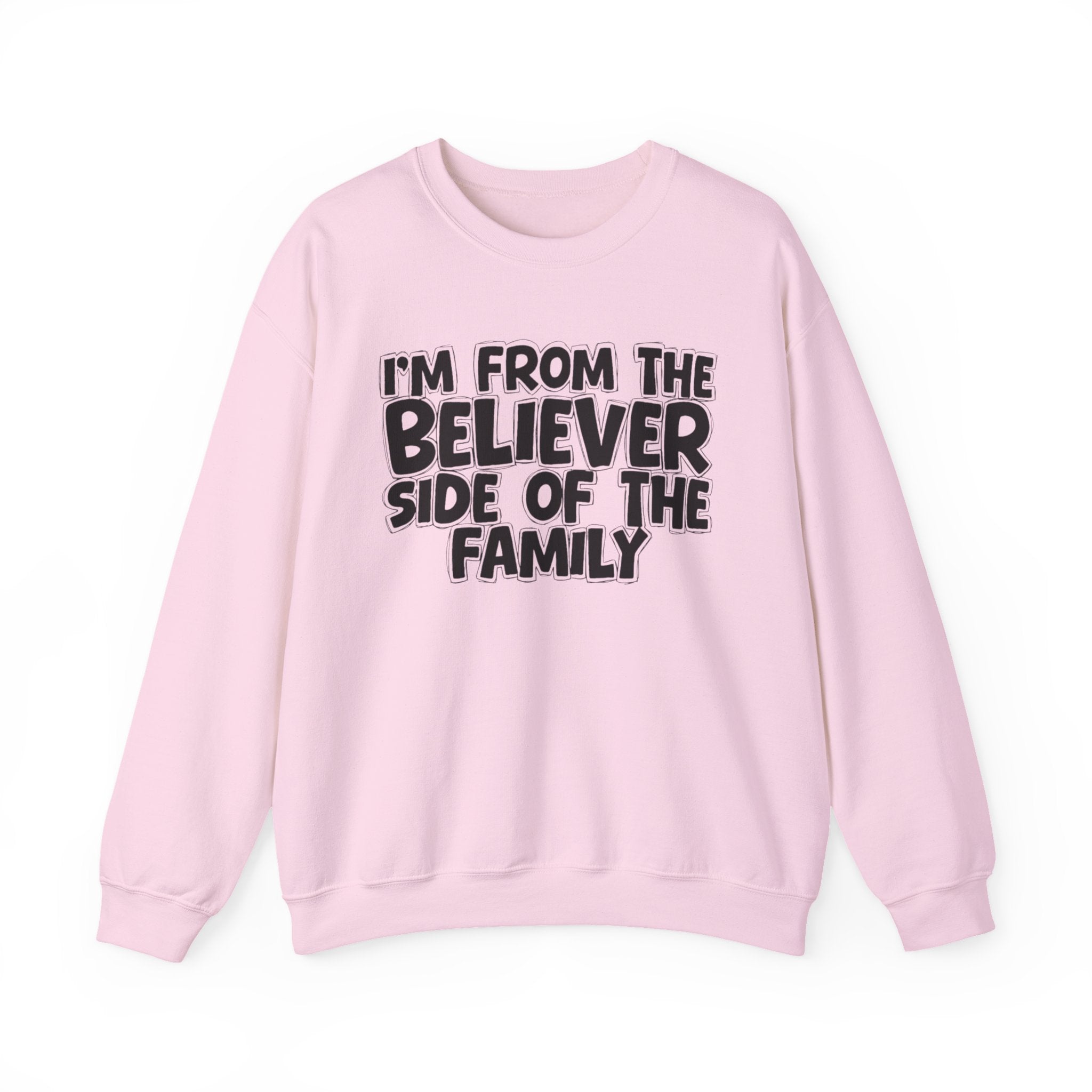 I'm From The Believer Side of the Family — Funny Family Sweatshirt