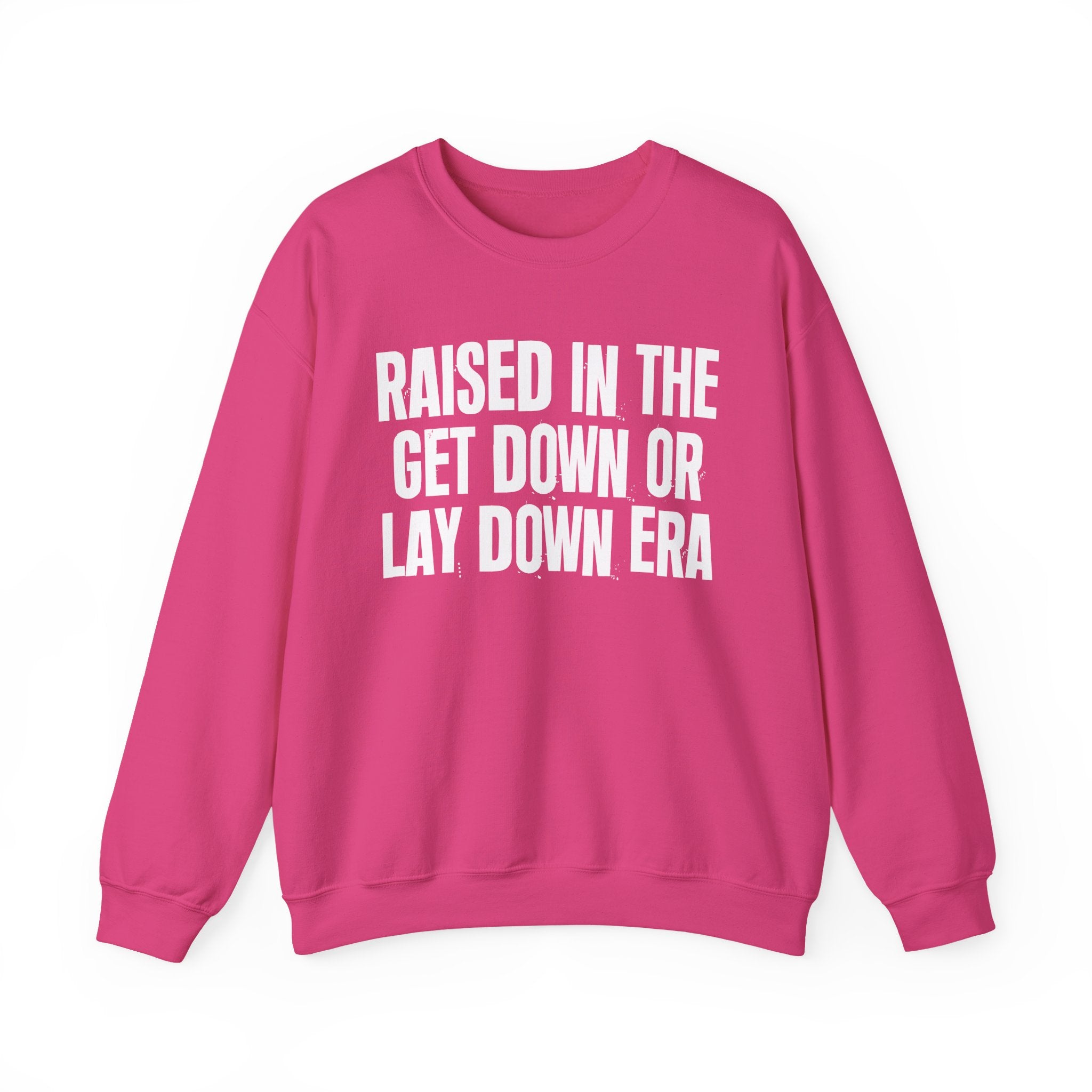 Raised In The Get Down Or Lay Down Era - Funny Back In The Day Statement Sweatshirt