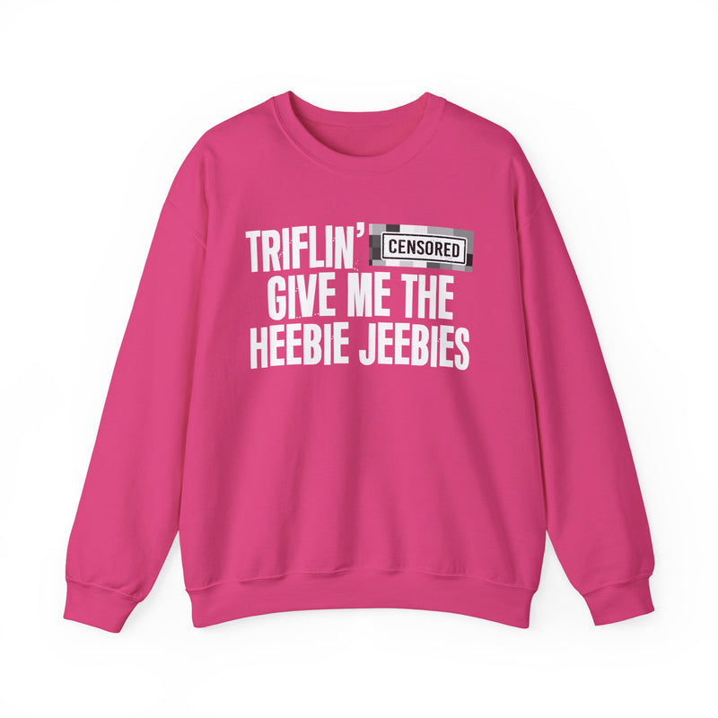 Triflin' [Censored] Give Me The Heebie Jeebies - Sweatshirt