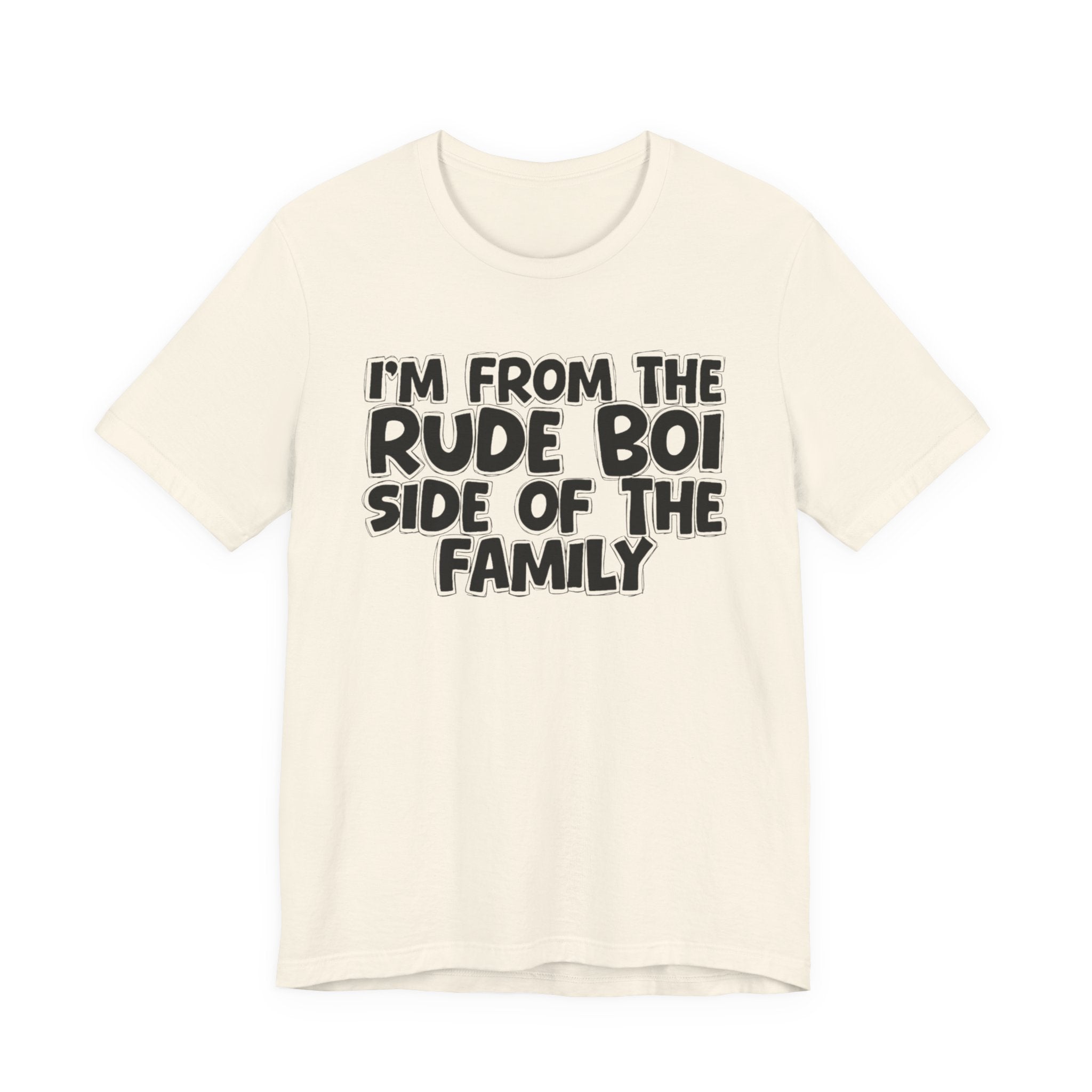 I'm From the Rude Boi Side of the Family - Funny Family Statement Tee