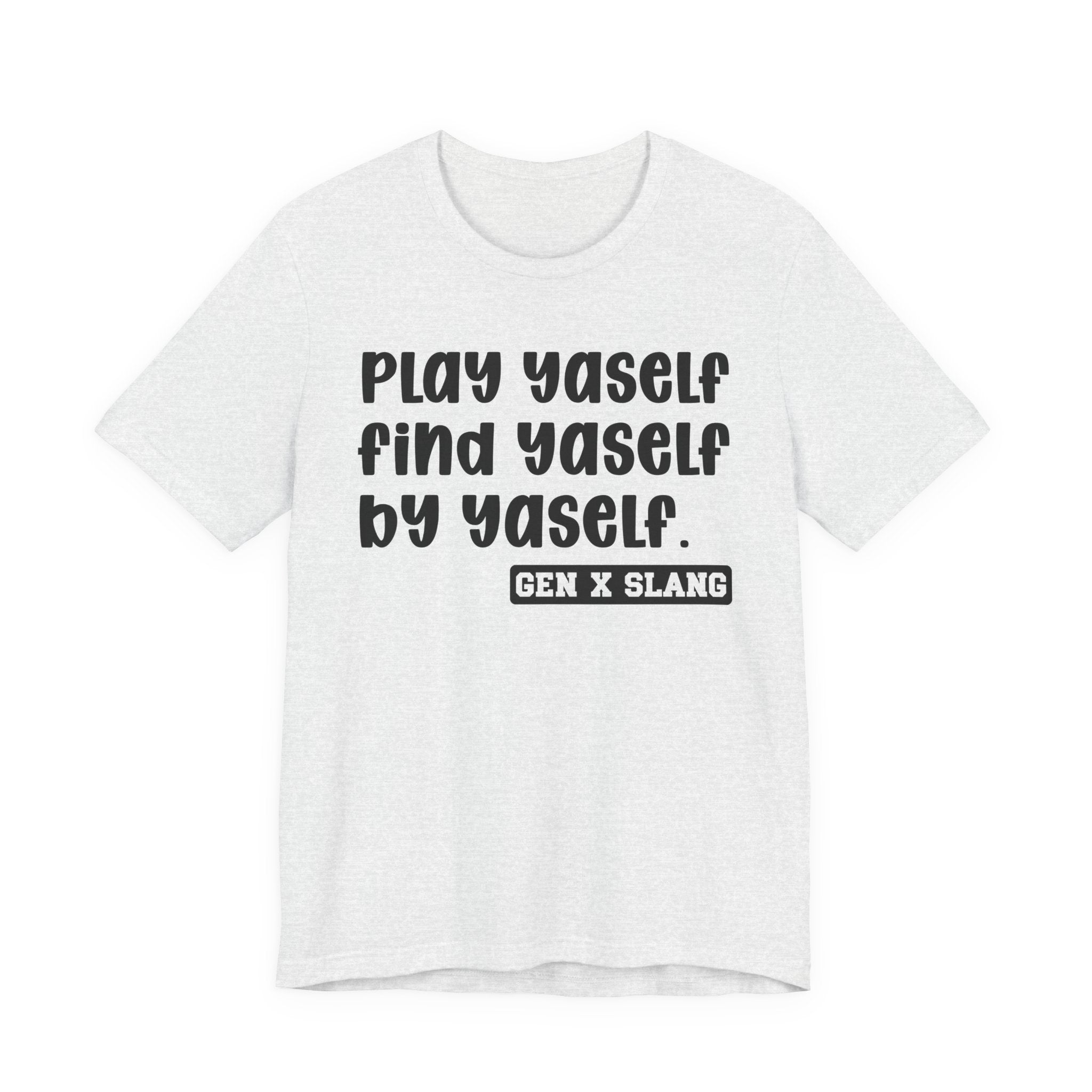Play Yaself Find Yaself By Yaself - Bold Statement T‑Shirt