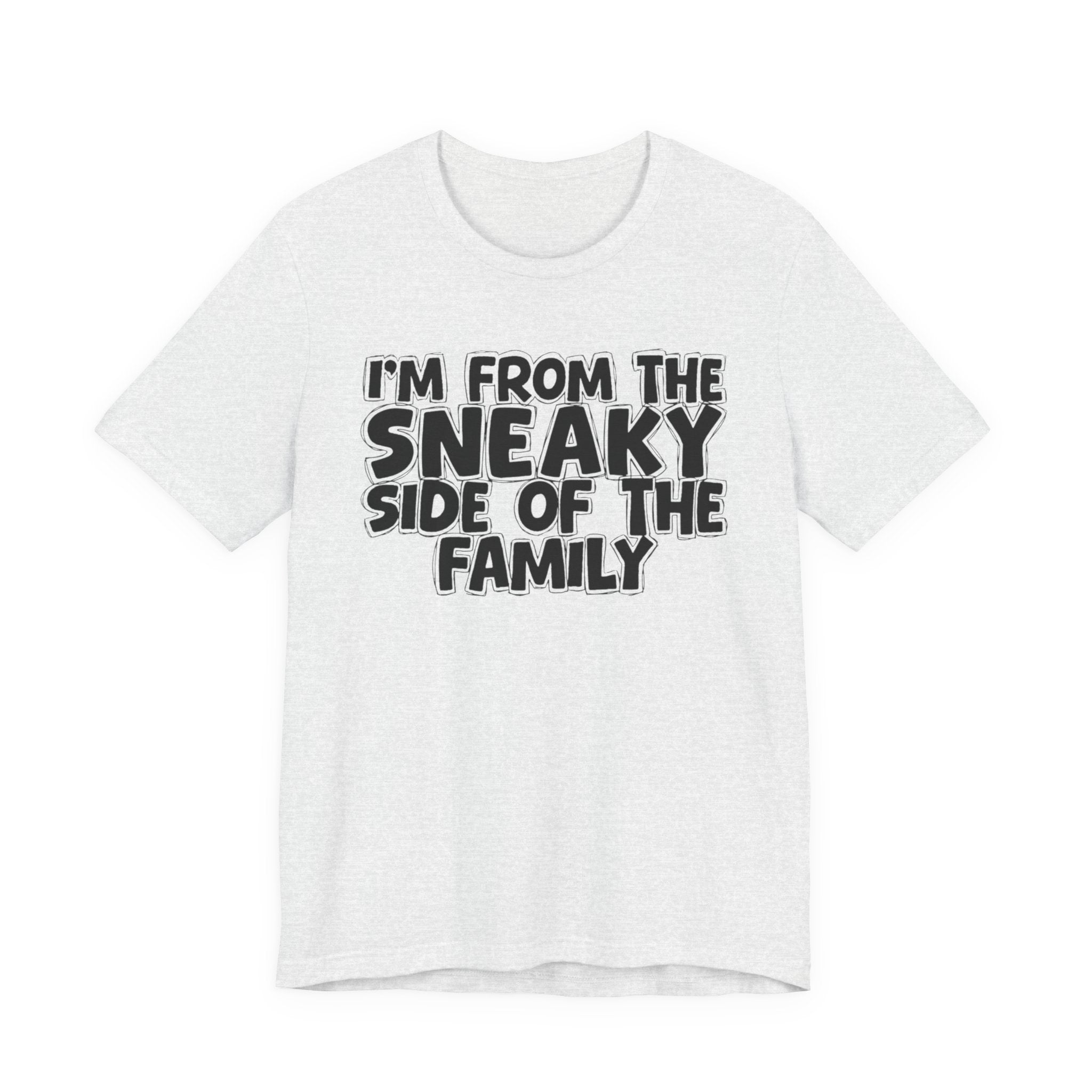 I'm From the Sneaky Side of the Family - Humorous Family Pride T-Shirt