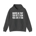 Raised In That You Get It How You Live It  Era - Funny Back In The Day Statement Hoodie