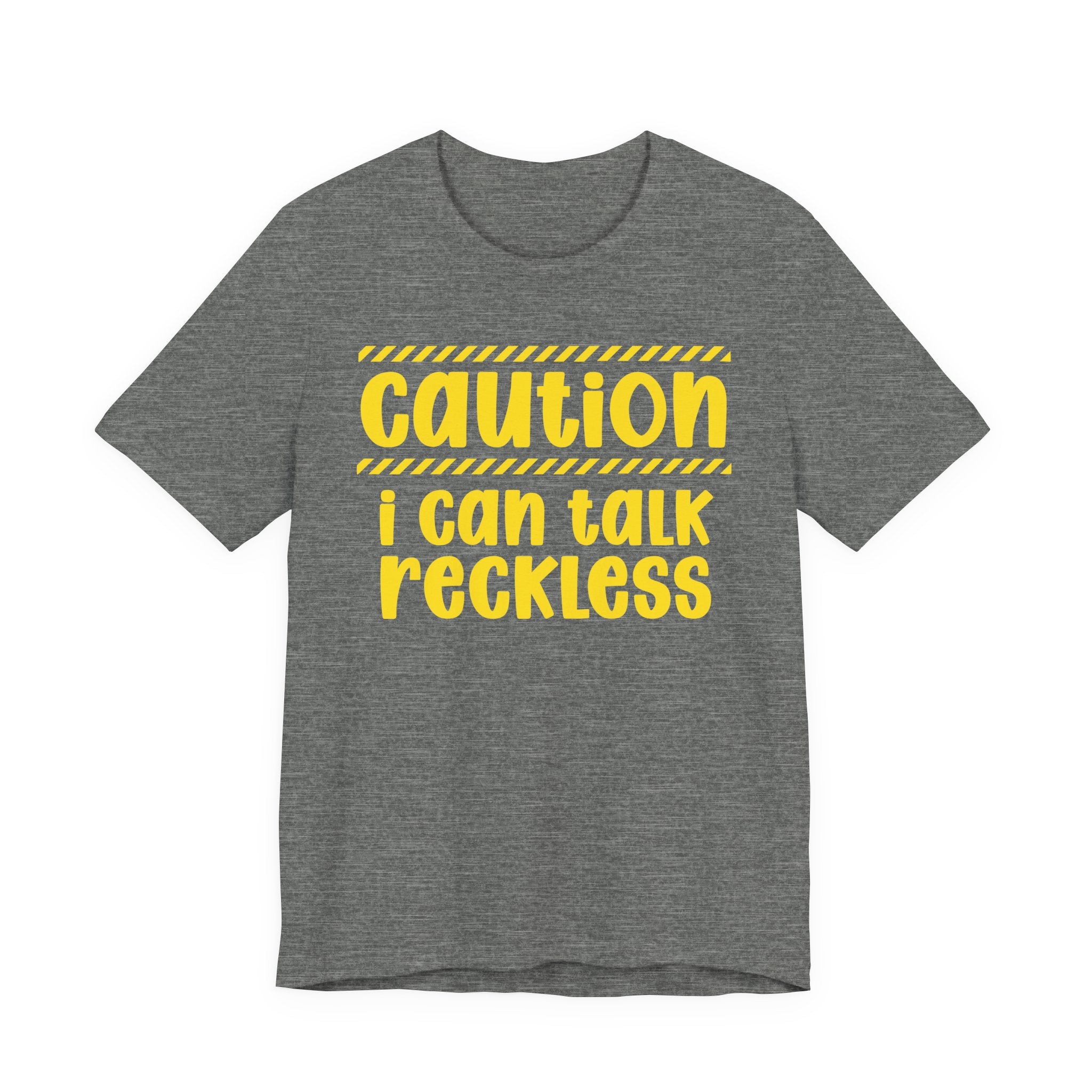 Caution I Can Talk Reckless — Bold Warning Statement Tee