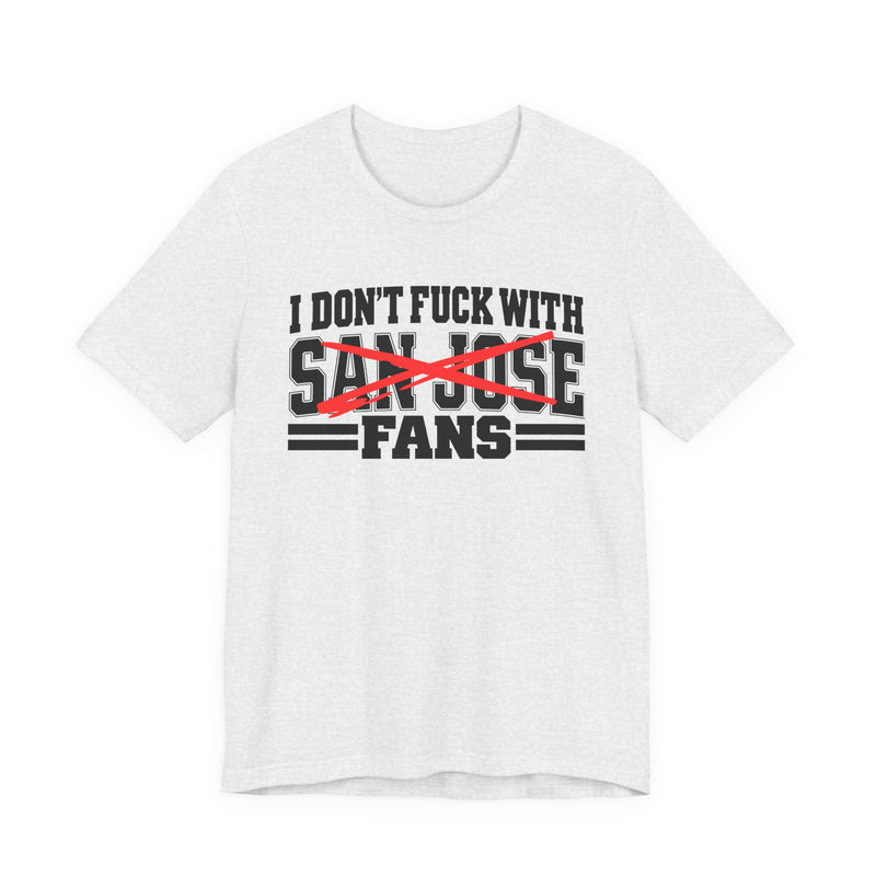 T-Shirt with bubble lettering reading I DON’T FUCK WITH San Jose FANS, front view.