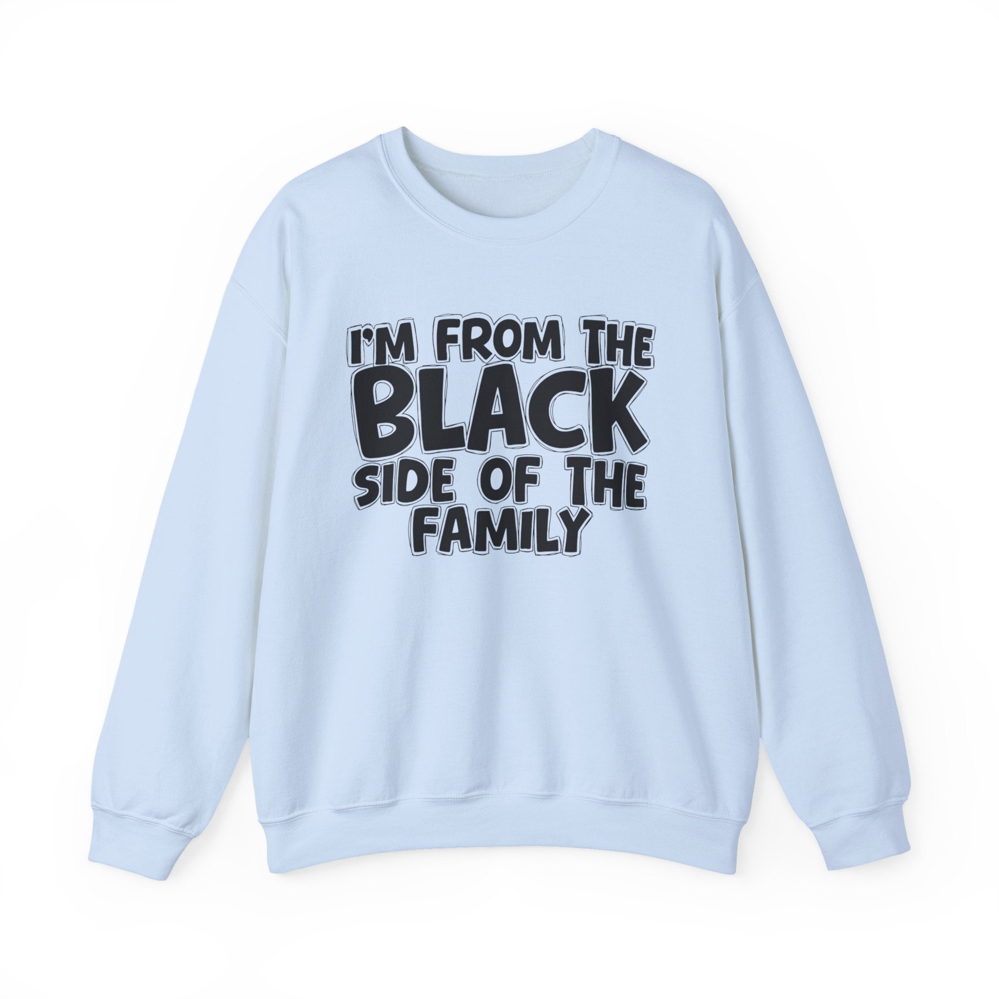 I'm From the Black Side of the Family - Funny Family Crewneck