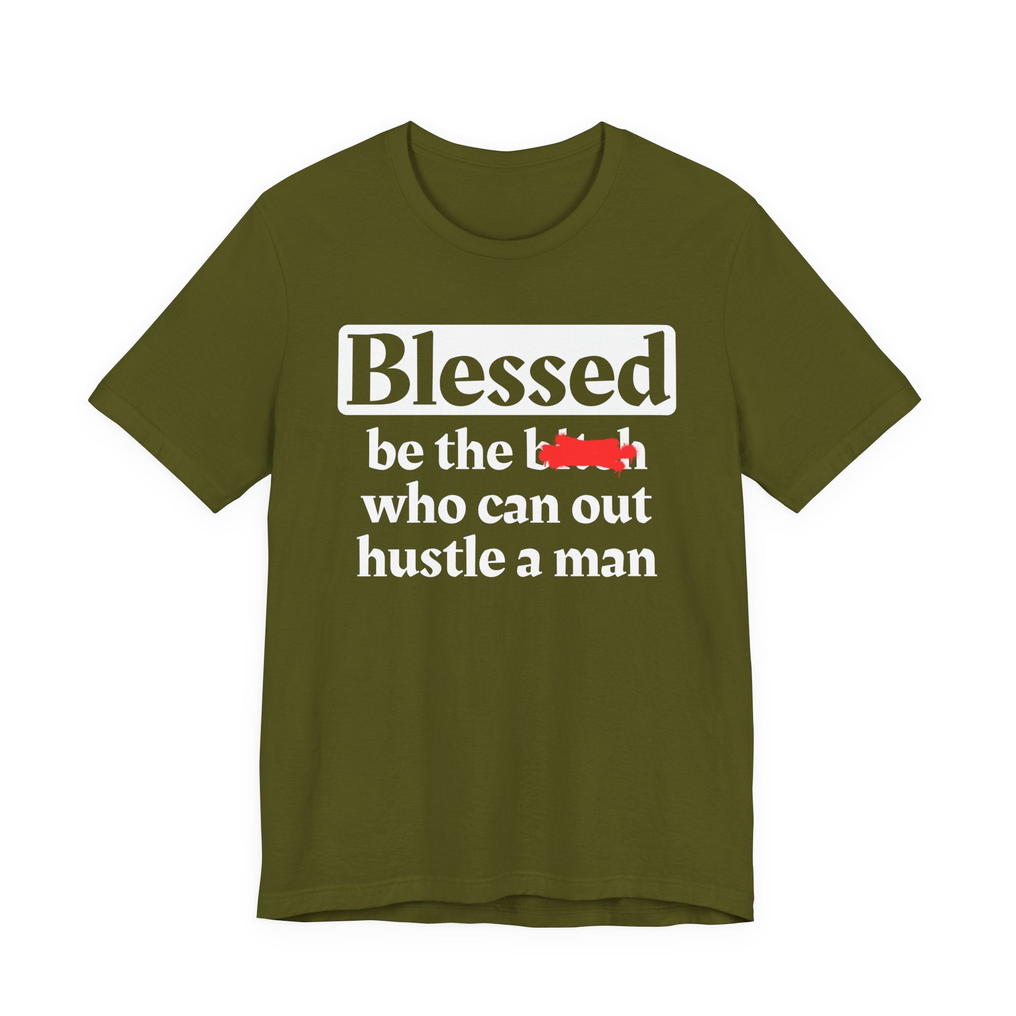 Blessed Be The Bitch Who Can Out Hustle Men － T-shirt
