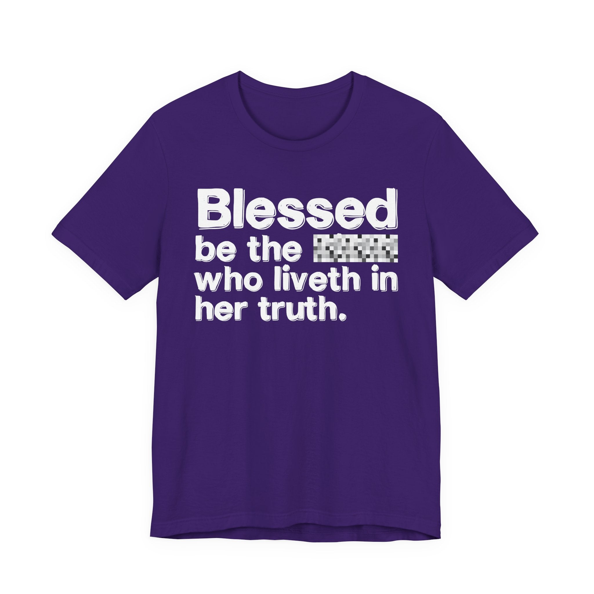 Blessed Be The Bitch Who Liveth In Her Truth — Inspirational T-Shirt