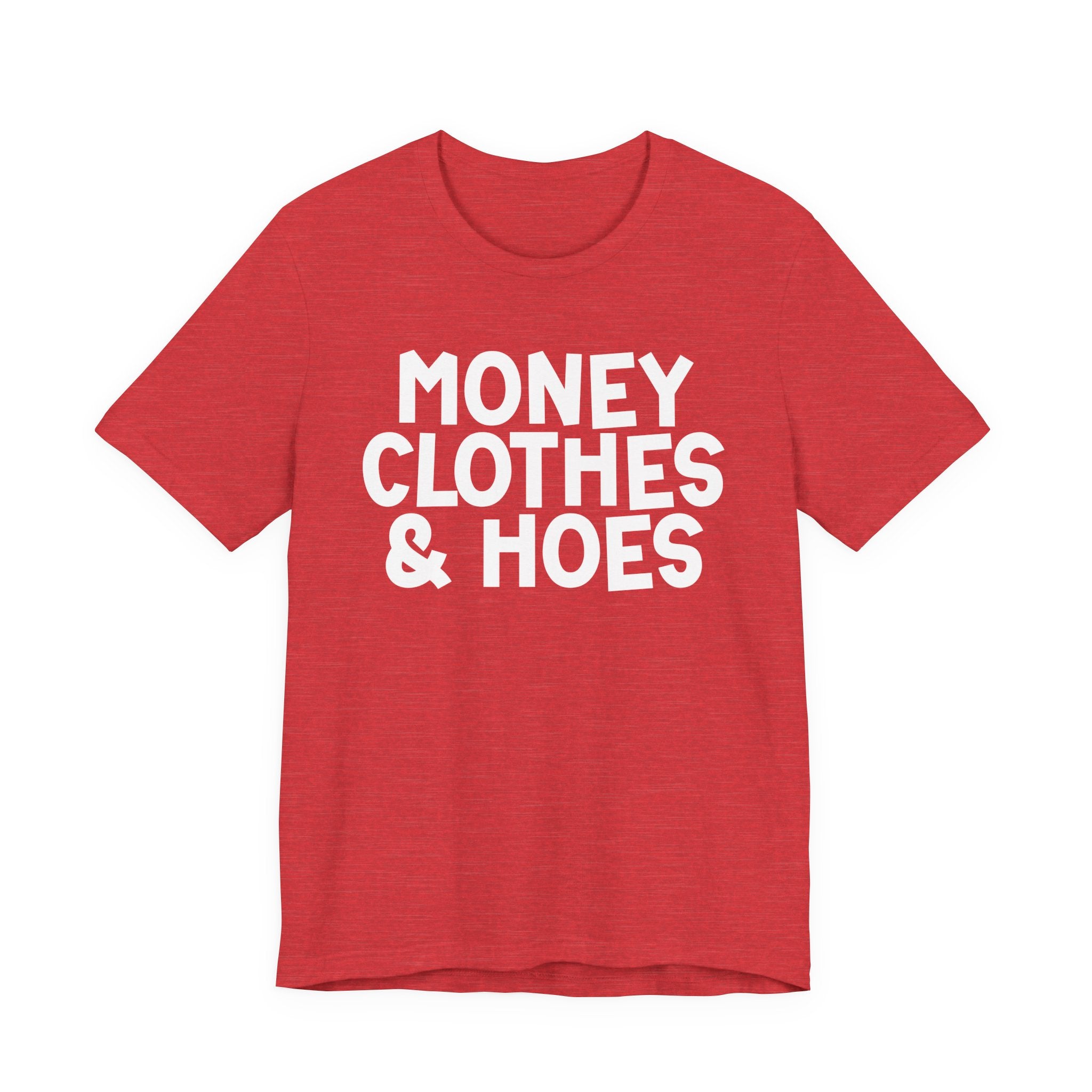 Money Clothes & Hoes — Funny Statement T-Shirt