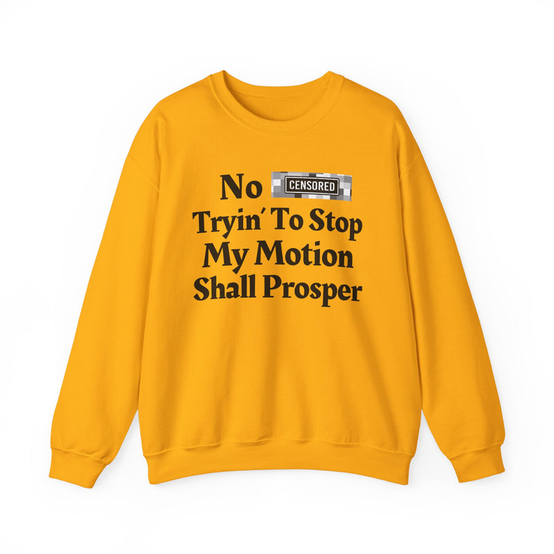 No Bitch Tryin' To Stop My Motion Shall Prosper — Sweatshirt