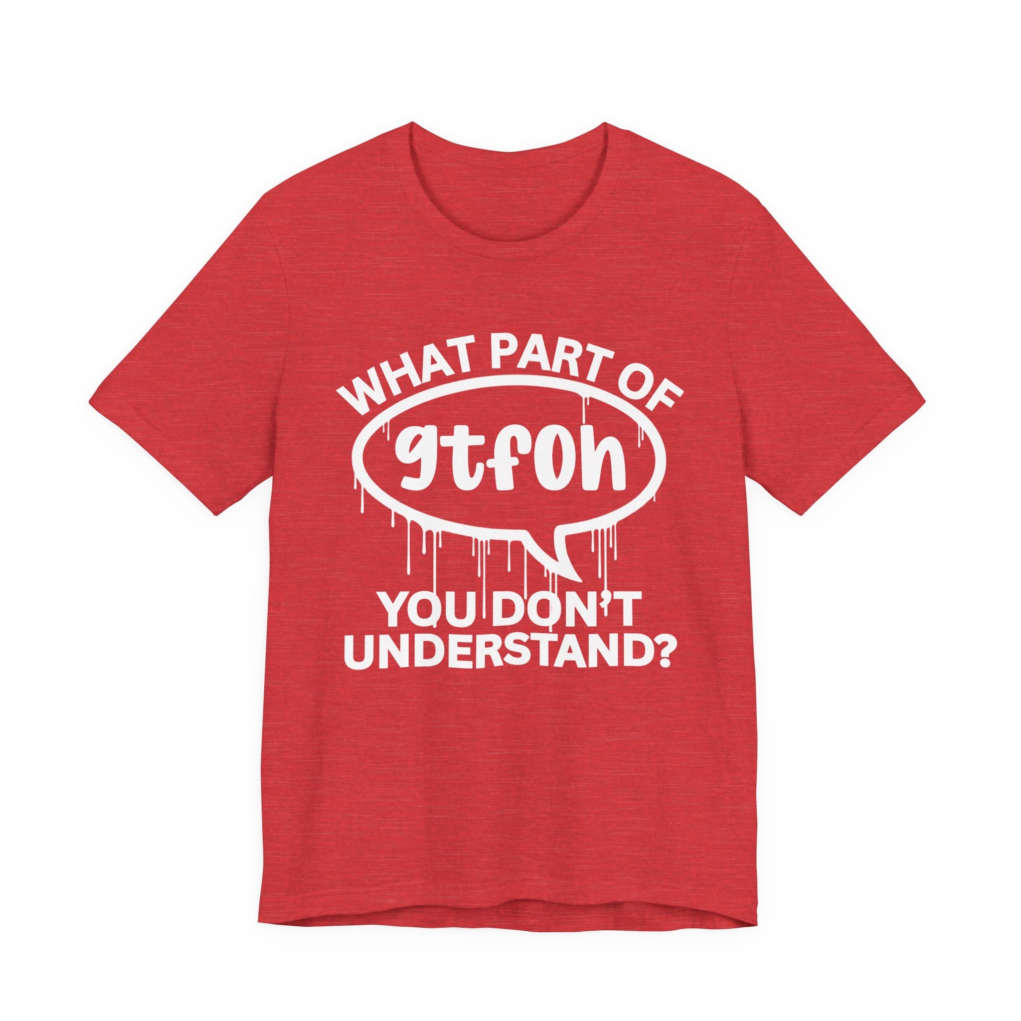 What Part of GTFOH You Don't Understand? T-Shirt