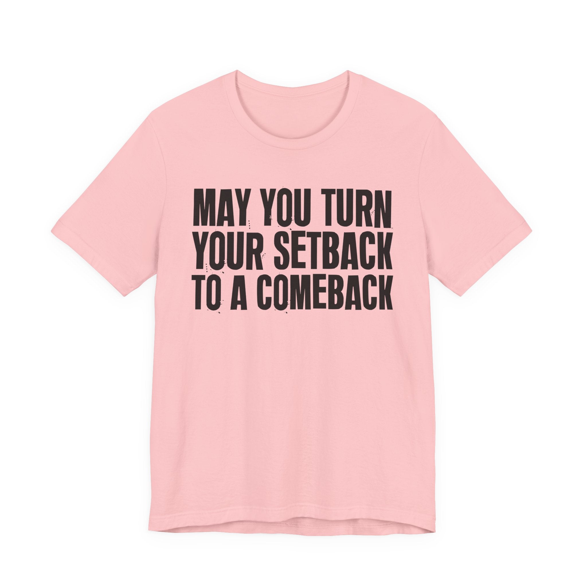 May You Turn Your SetBack To A Comeback - Positive Christian T-Shirt
