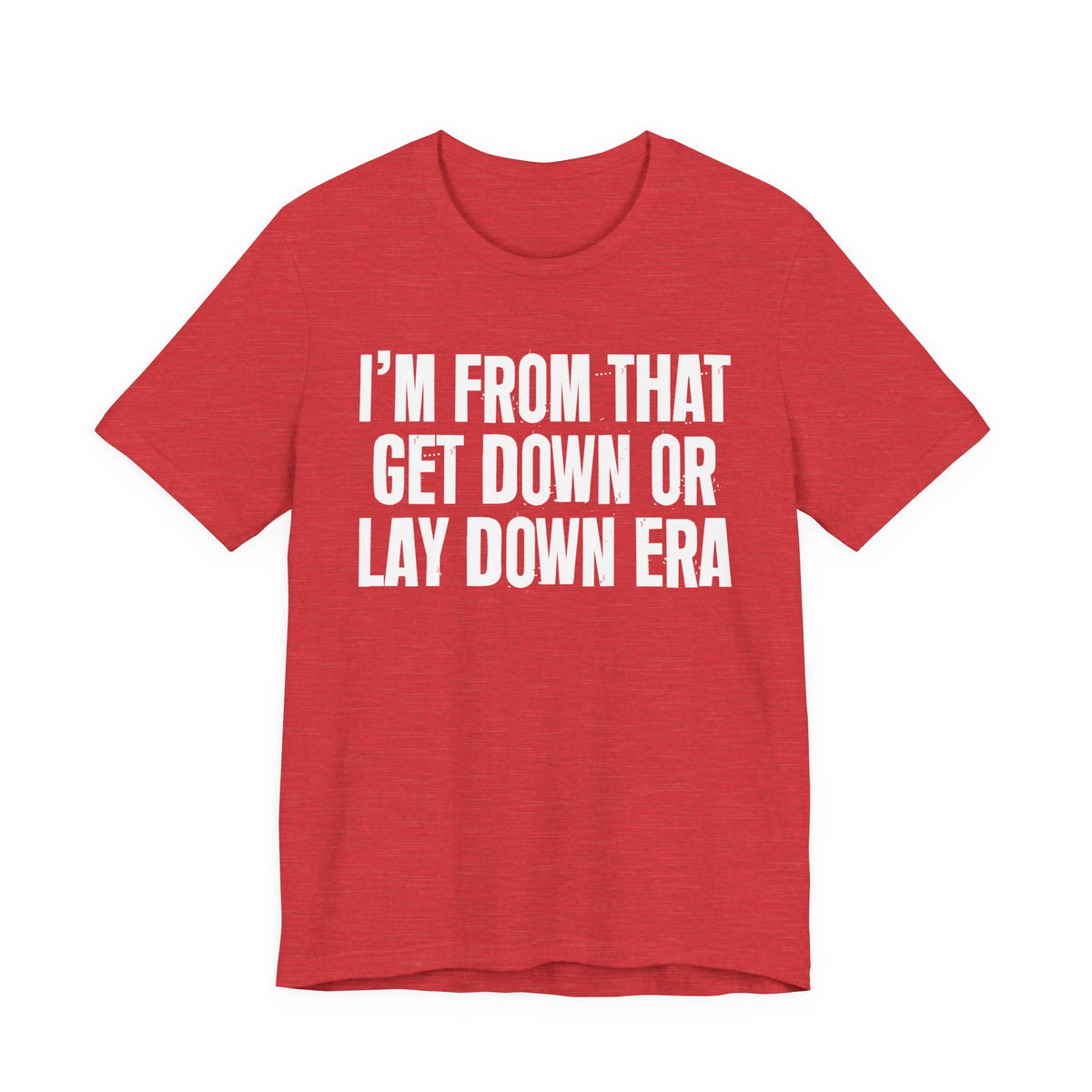 I'm From That Get Down Or Lay Down Era - Funny Growing Up Tee