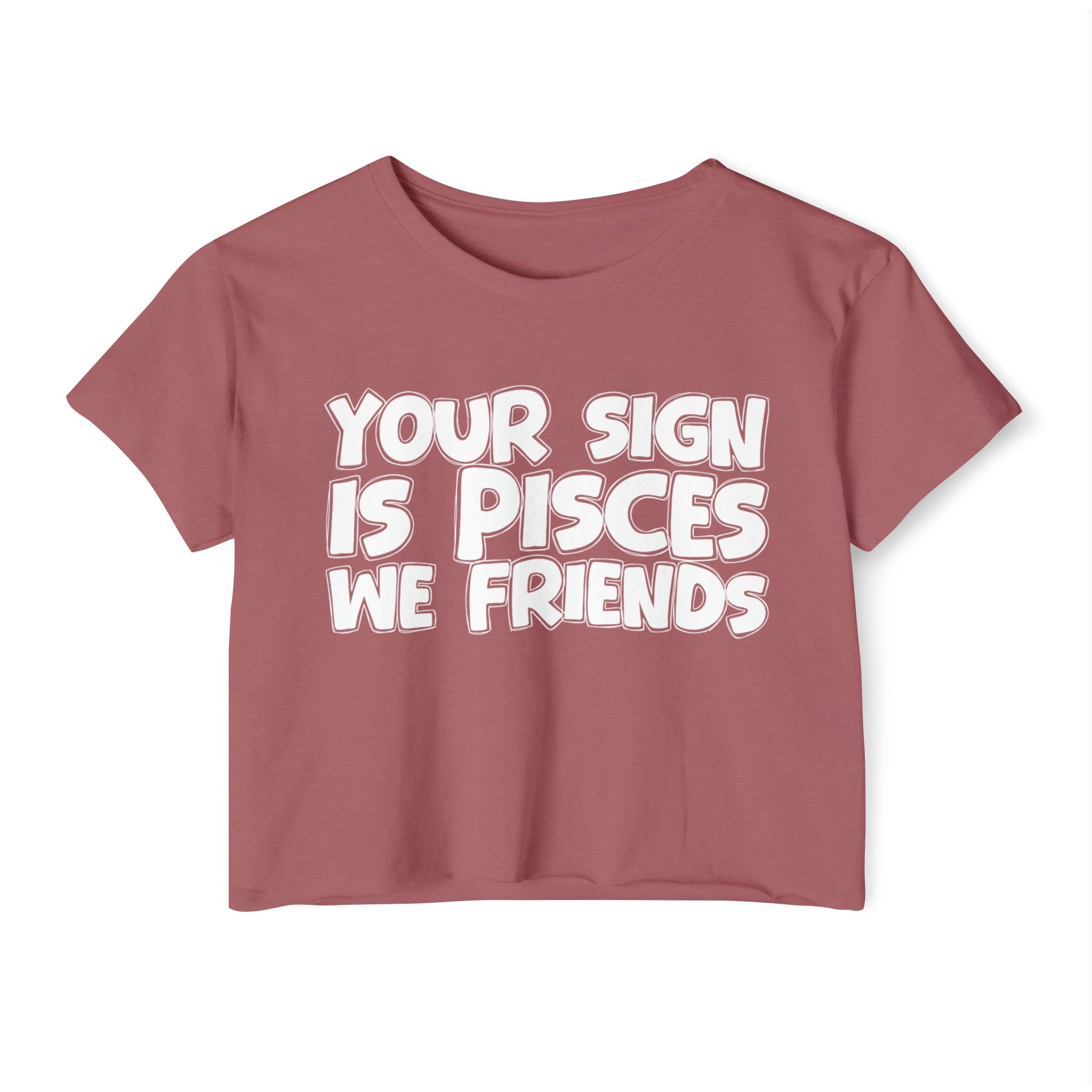Your Sign Is Pisces We Friends - Fun Zodiac Sign Crop Top