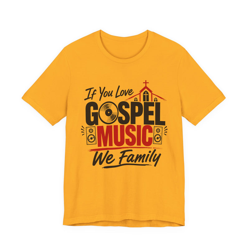 If You Love Gospel Music We Family － Gospel Music Lover T-shirt