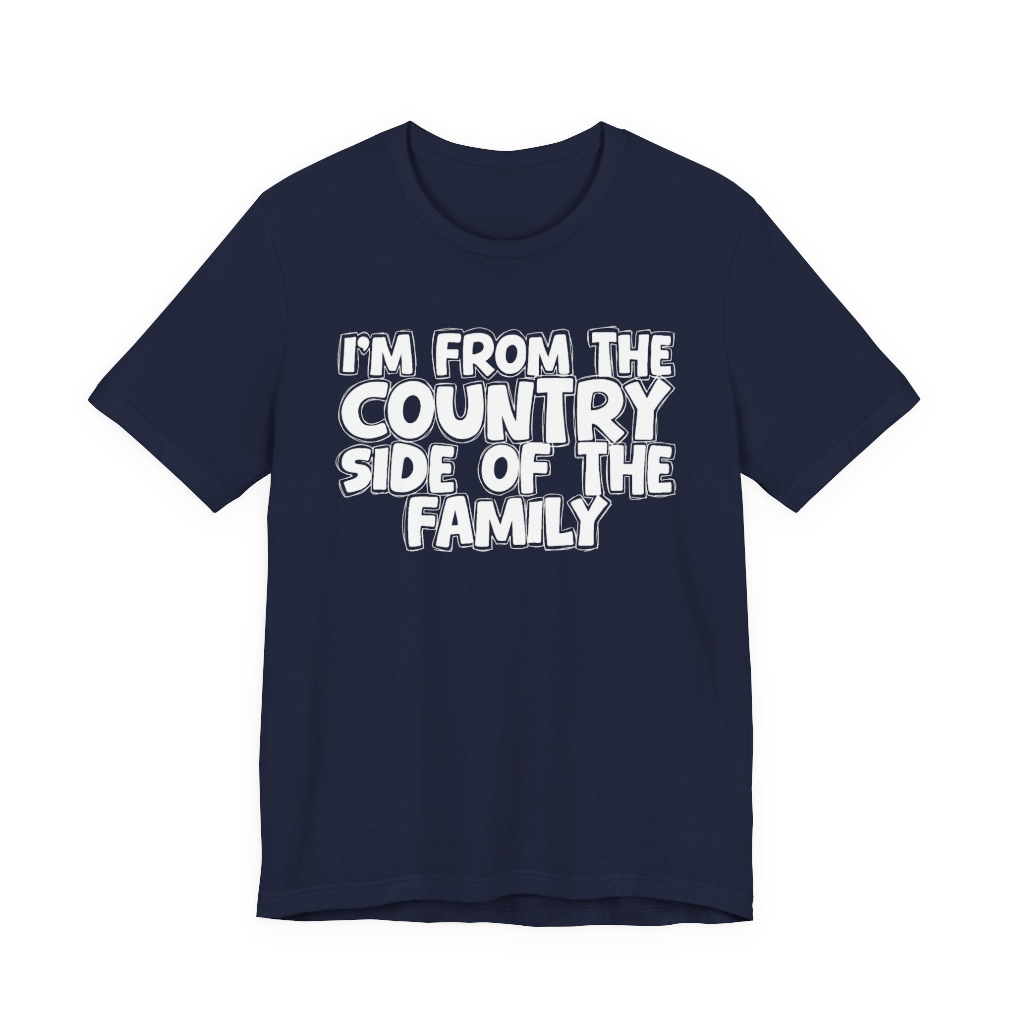 I'm From the Country Side of the Family - Funny Family Statement Tee