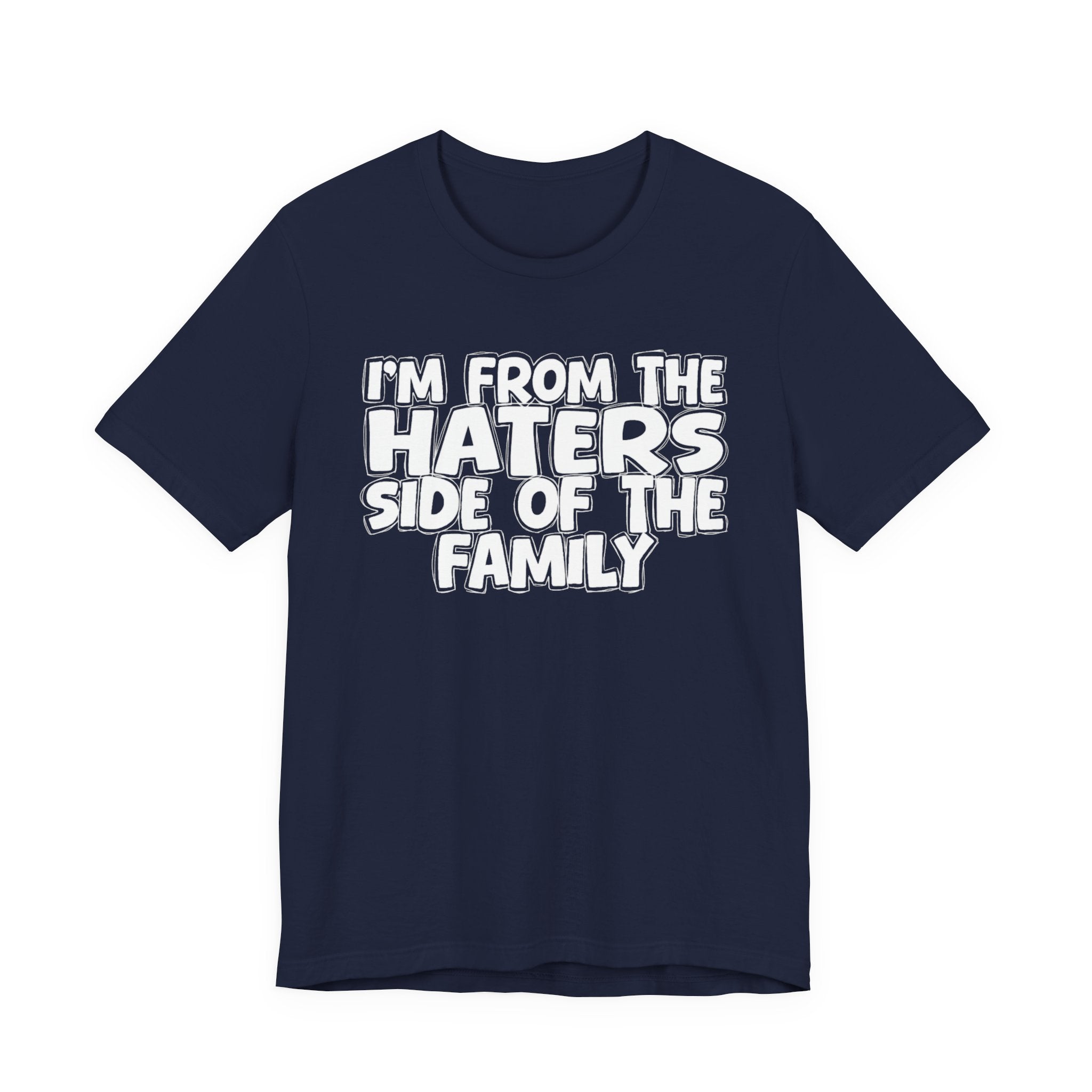 I'm From The Haters Side Of The Family - Humorous Family Pride T-Shirt