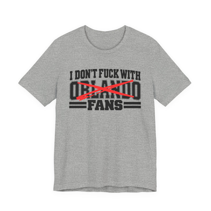 I Don't Fuck With Orlando Fans — Bold Anti-Sports Fans T-Shirt