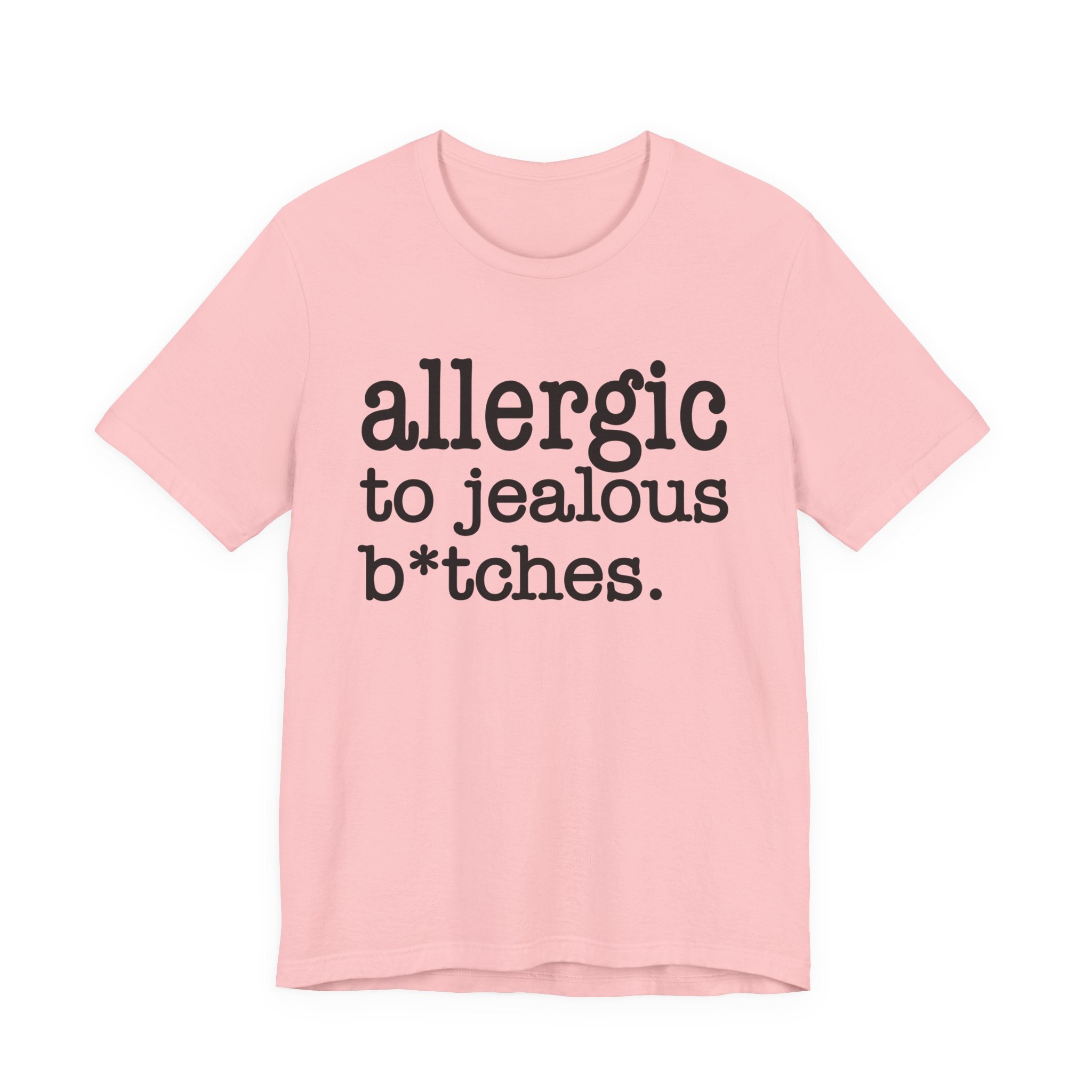 Allergic To Jealous Bitches — T-shirt